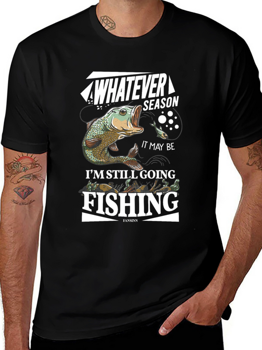 Fishing T-Shirt: Whatever Season Im Still Going Fishing