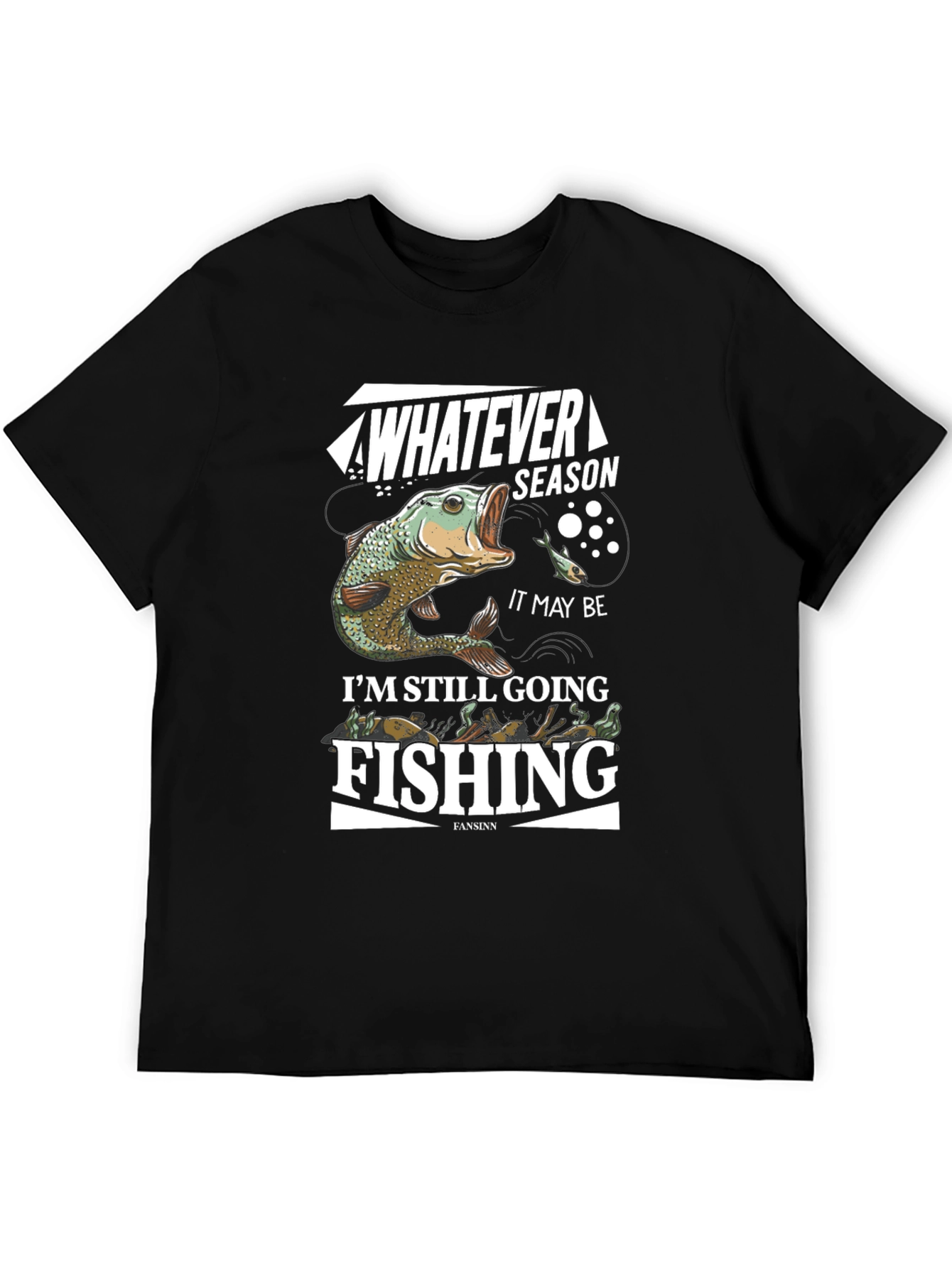 Fishing T-Shirt: Whatever Season Im Still Going Fishing