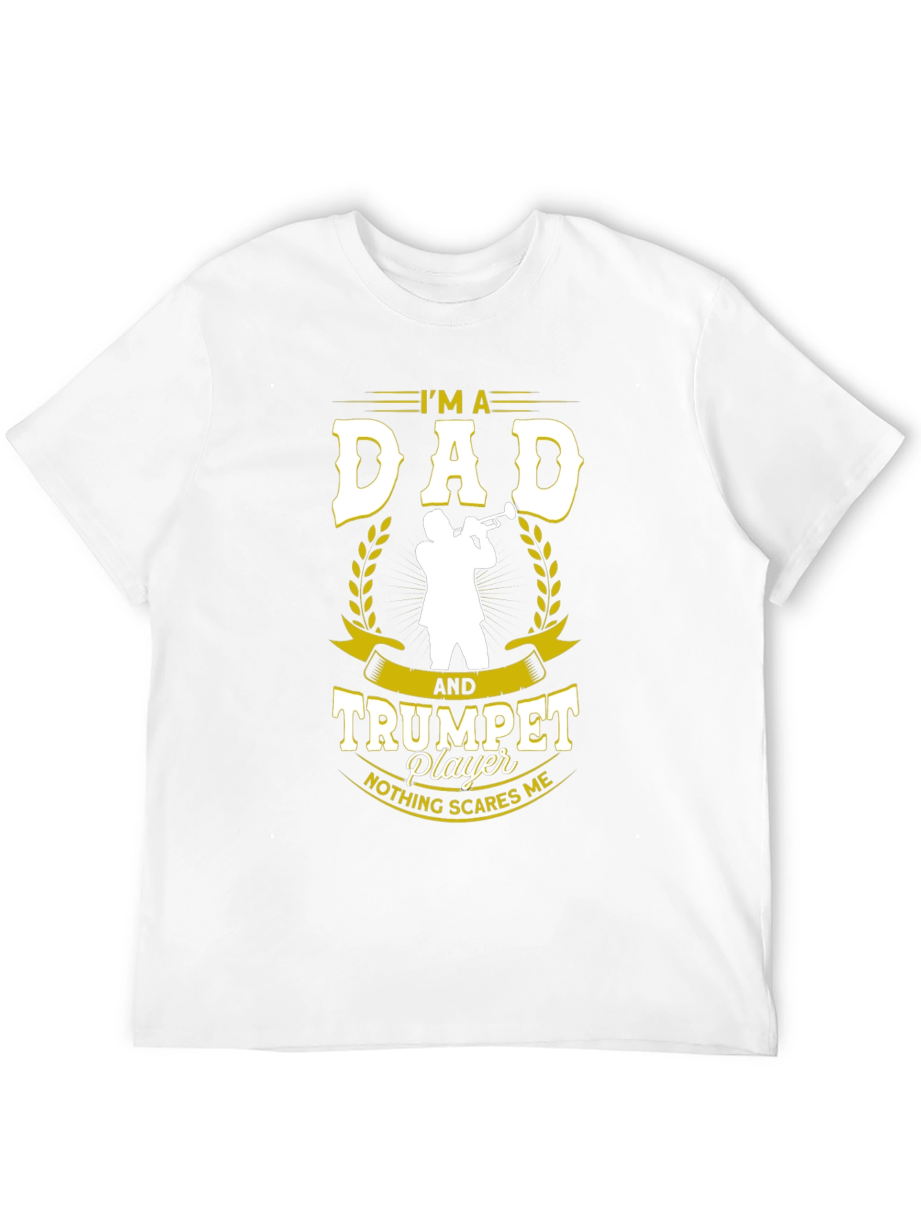 Dad and Trumpet Player T-Shirt: Nothing Scares Me