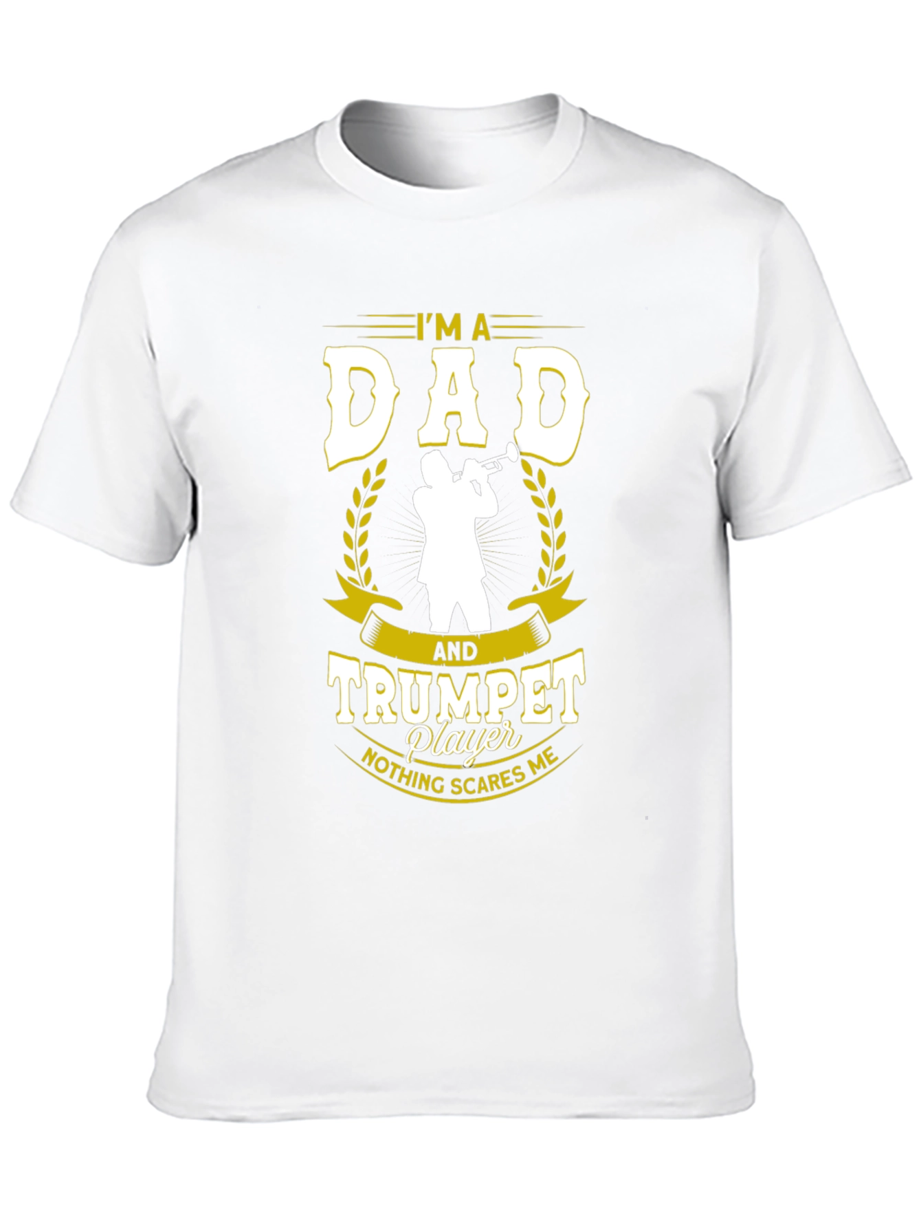 Dad and Trumpet Player T-Shirt: Nothing Scares Me