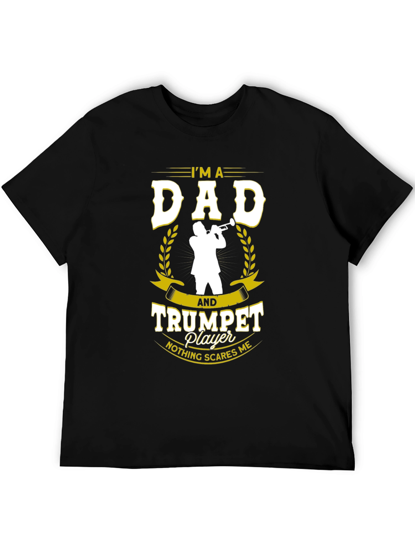 Dad and Trumpet Player T-Shirt: Nothing Scares Me