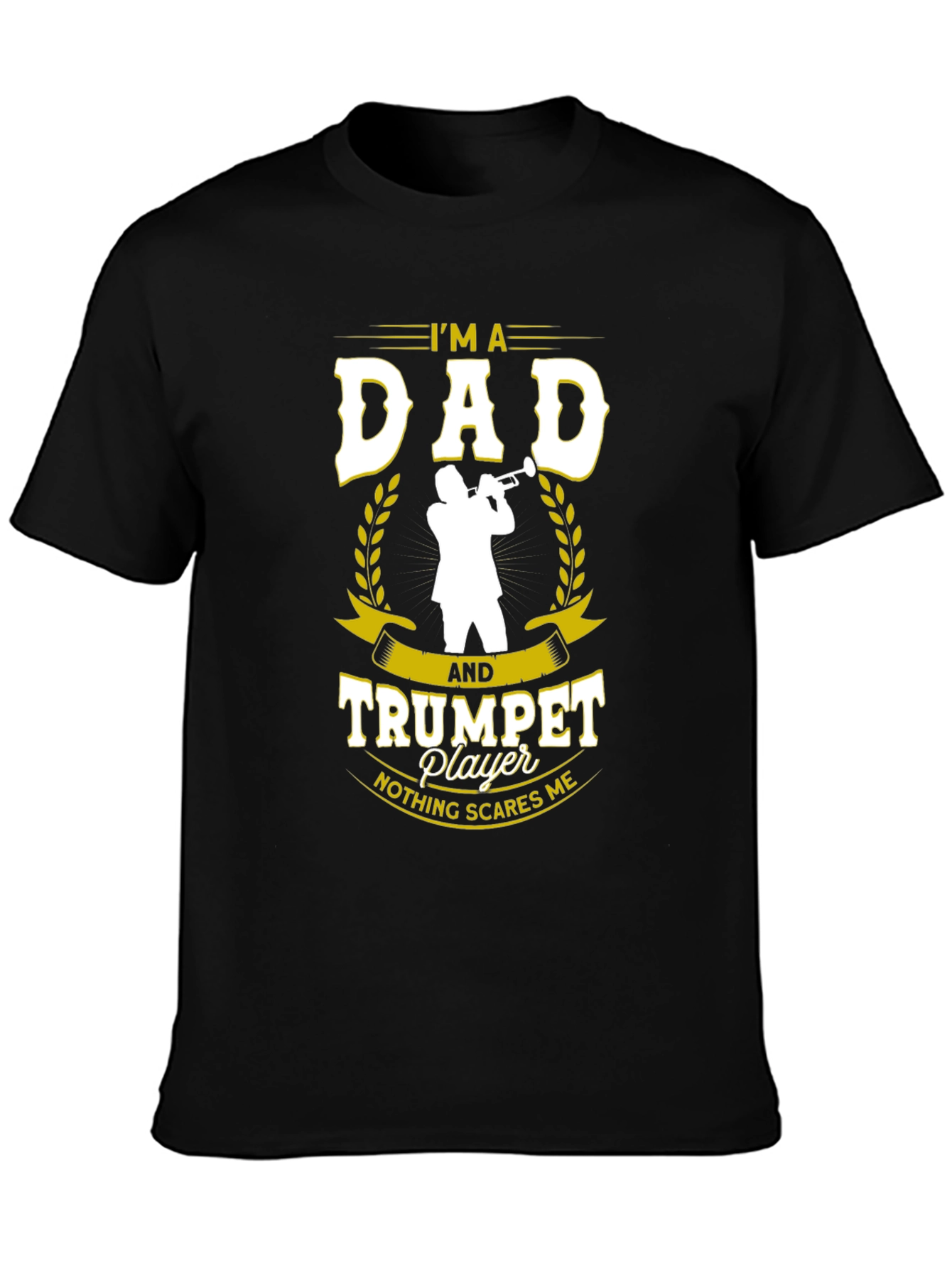 Dad and Trumpet Player T-Shirt: Nothing Scares Me