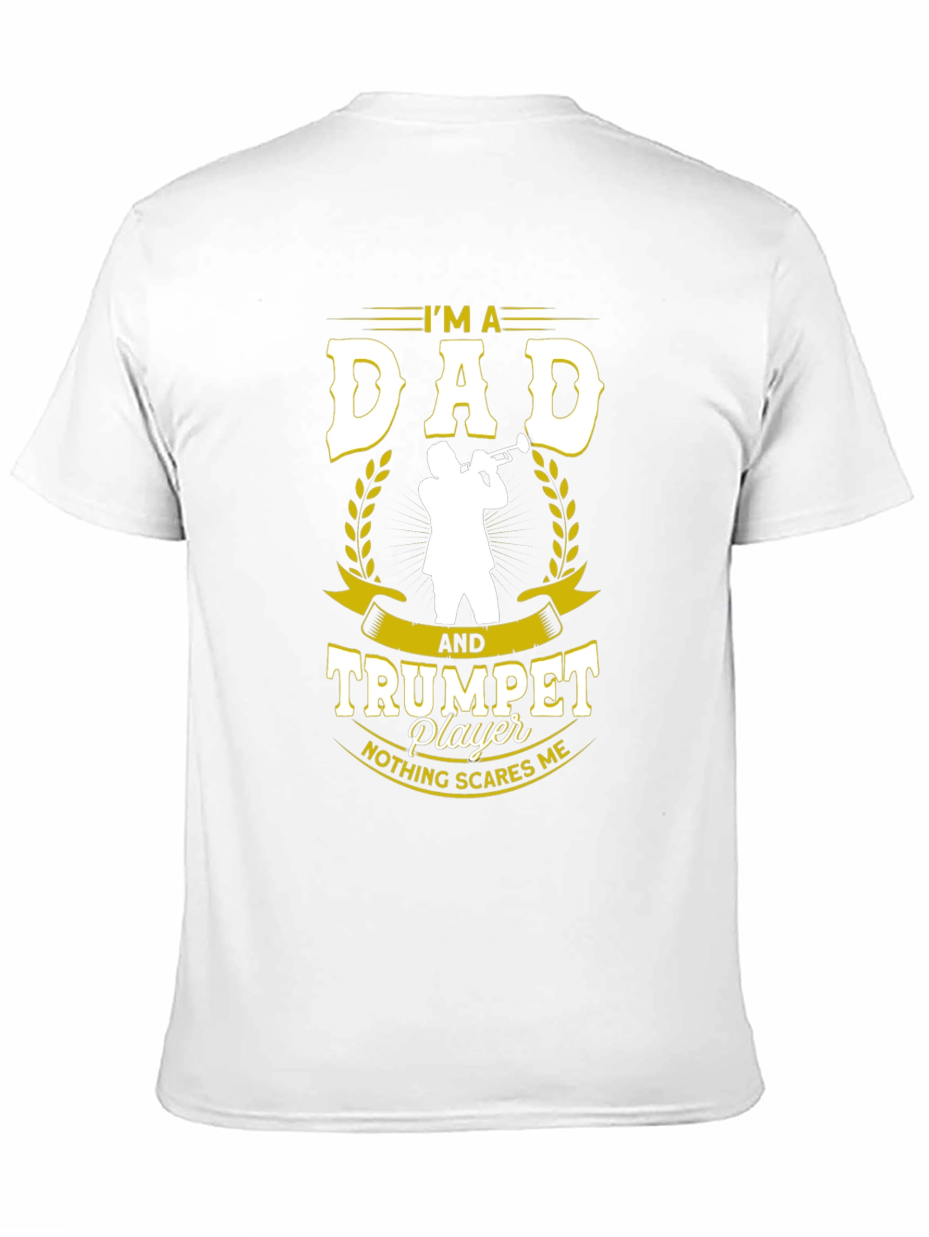 Dad and Trumpet Player T-Shirt: Nothing Scares Me