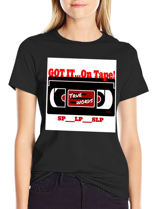 Got It On Tape - True Words VHS T-Shirt
