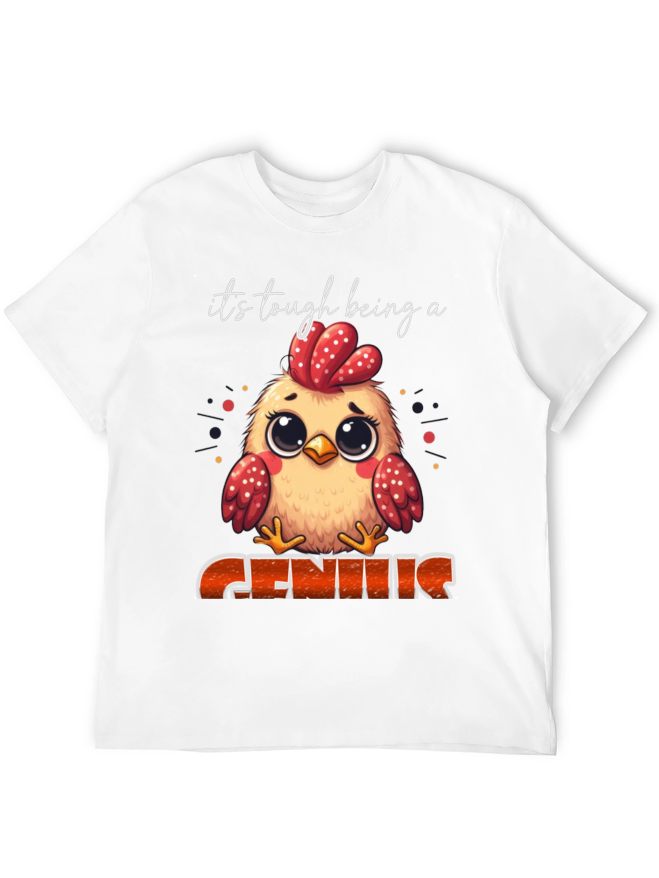 Its Tough Being A Genius Chicken T-Shirt