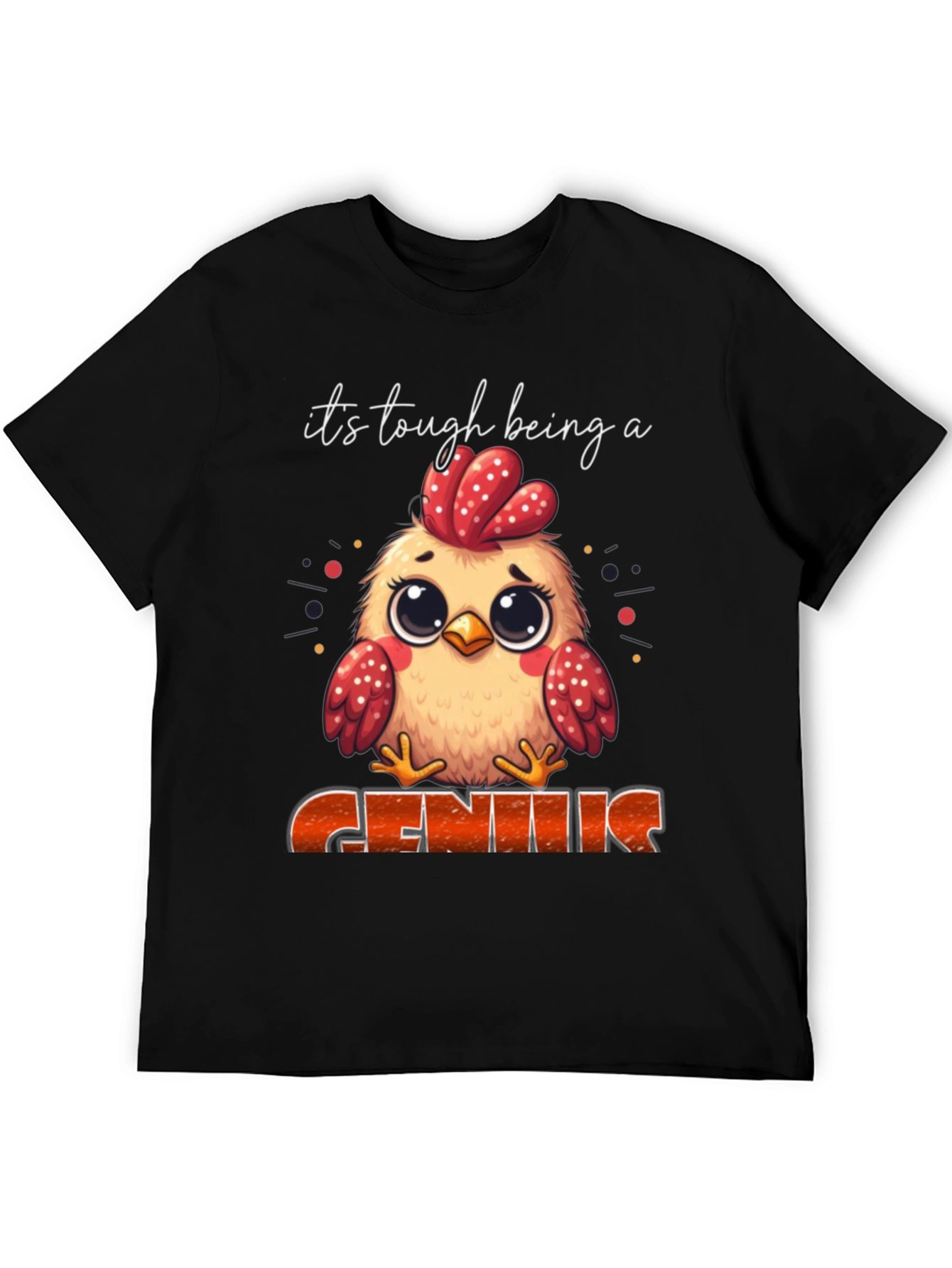 Its Tough Being A Genius Chicken T-Shirt