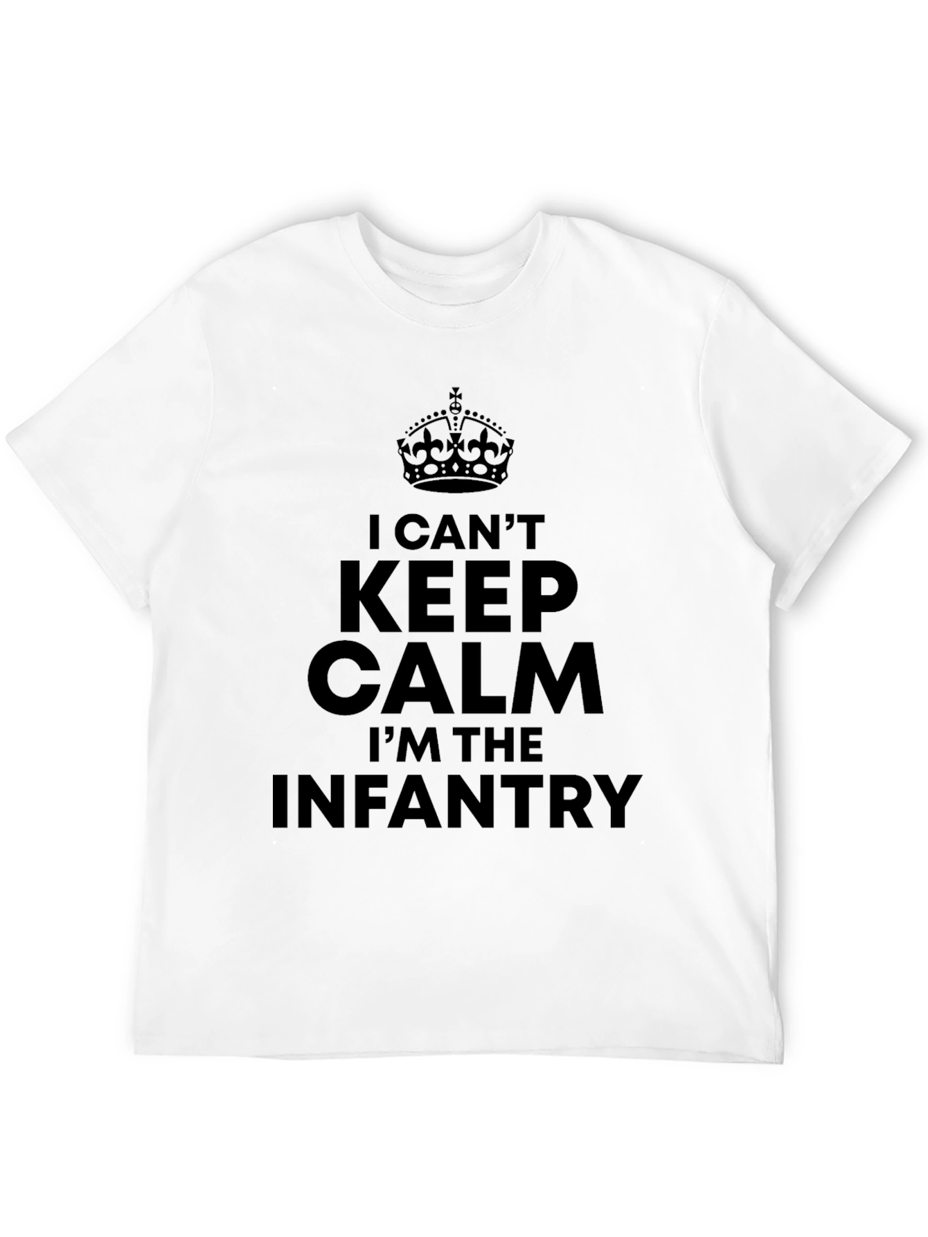 I Cant Keep Calm Im The Infantry T-Shirt