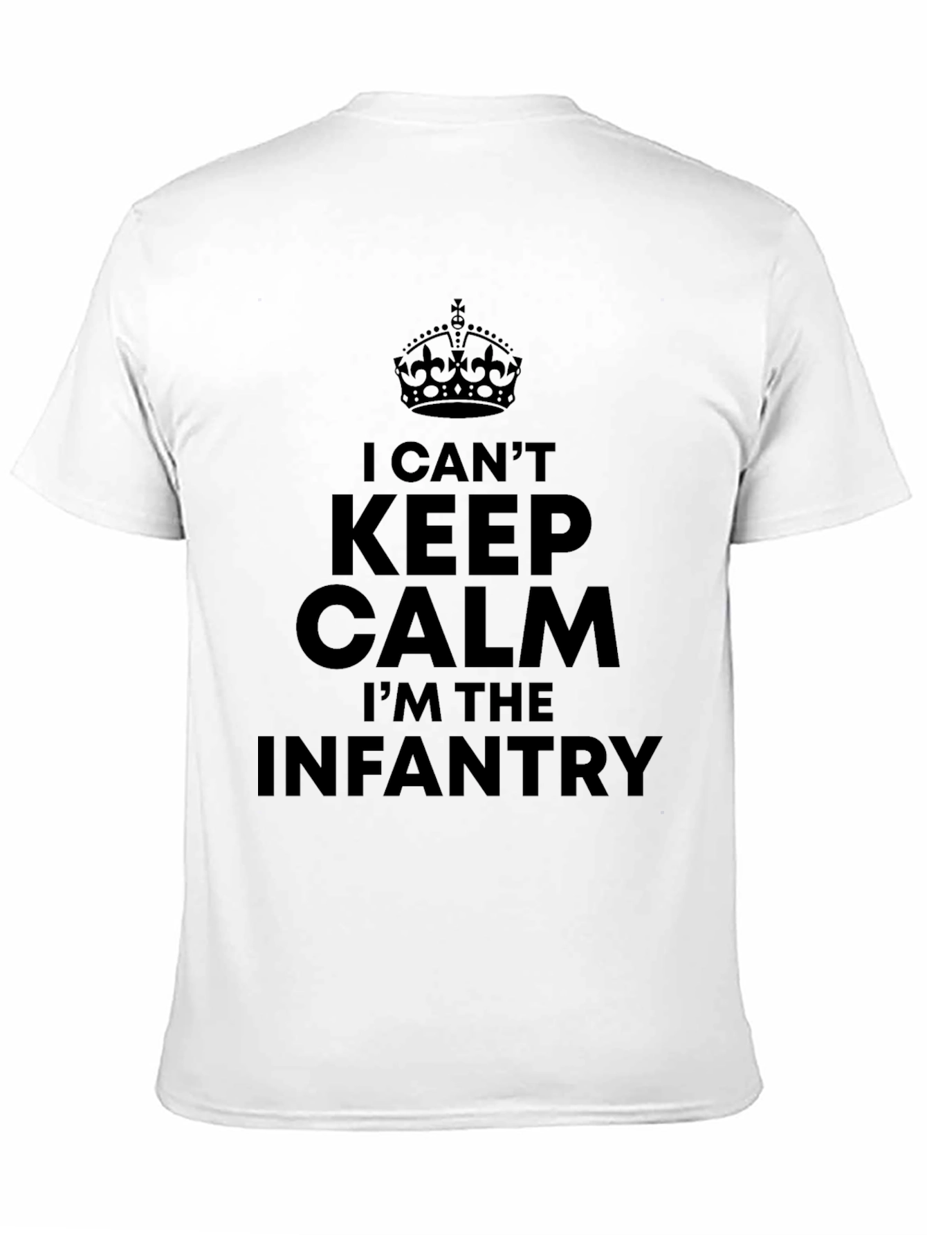 I Cant Keep Calm Im The Infantry T-Shirt
