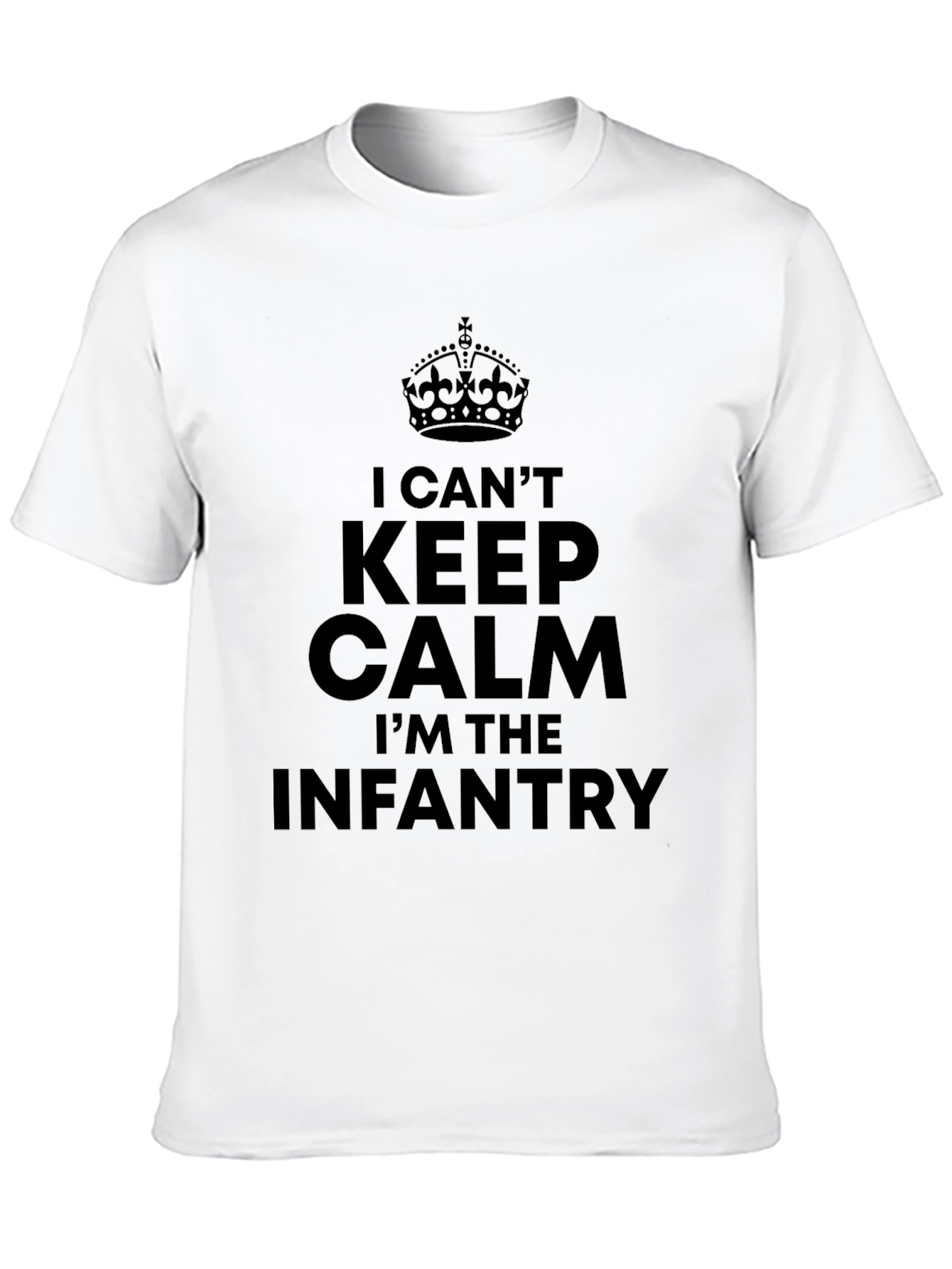 I Cant Keep Calm Im The Infantry T-Shirt