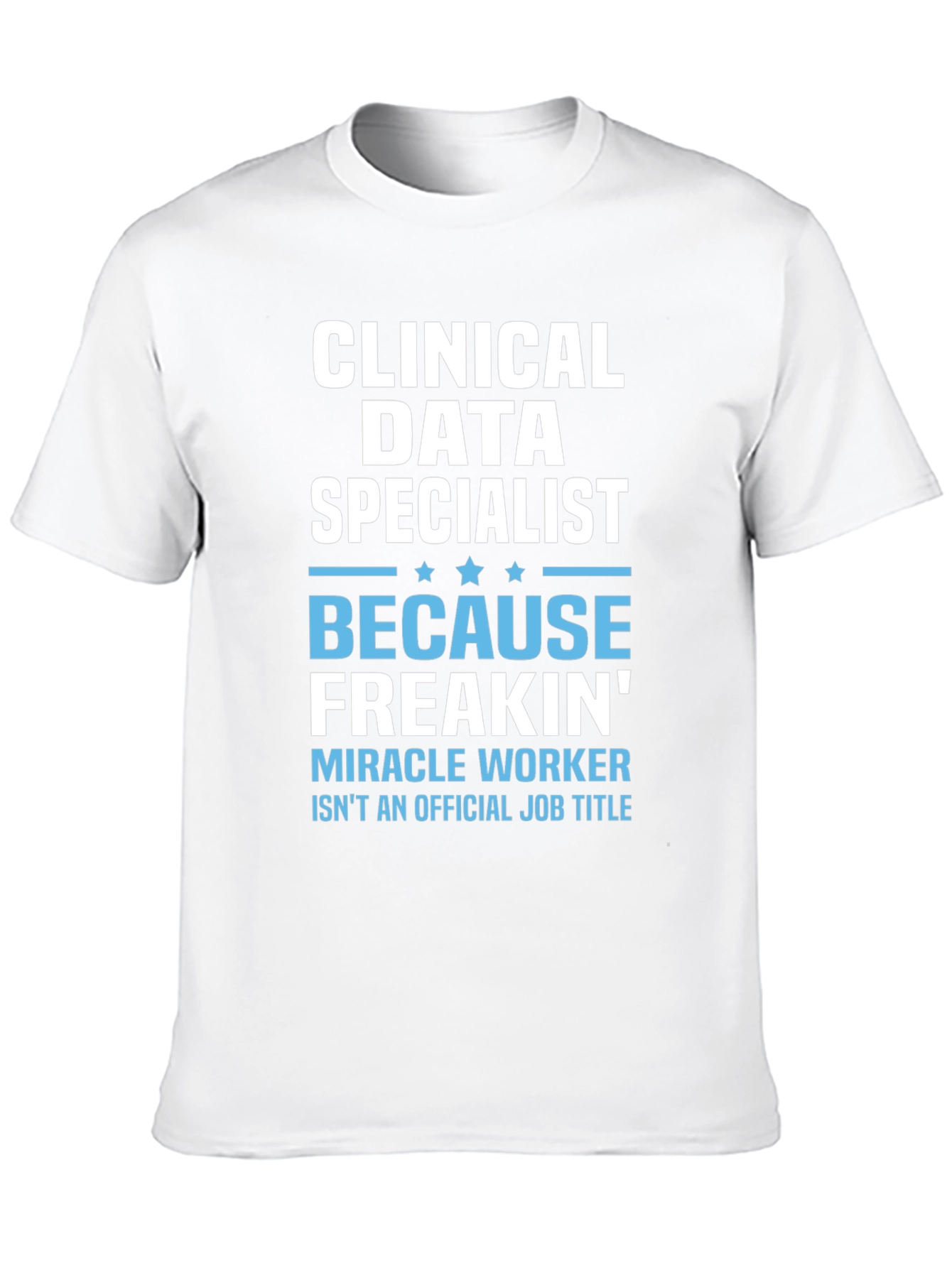 Clinical Data Specialist Funny T-Shirt