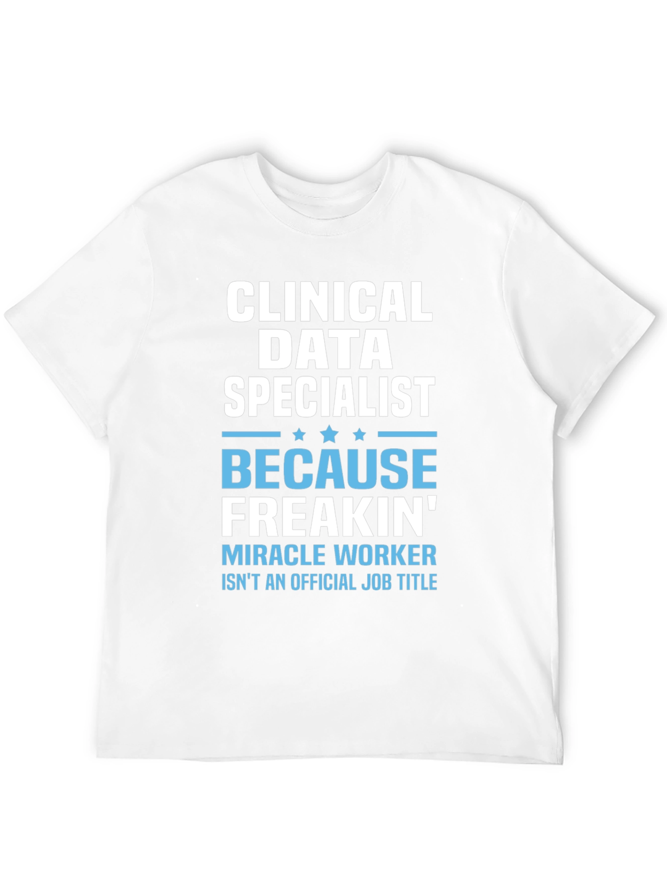 Clinical Data Specialist Funny T-Shirt