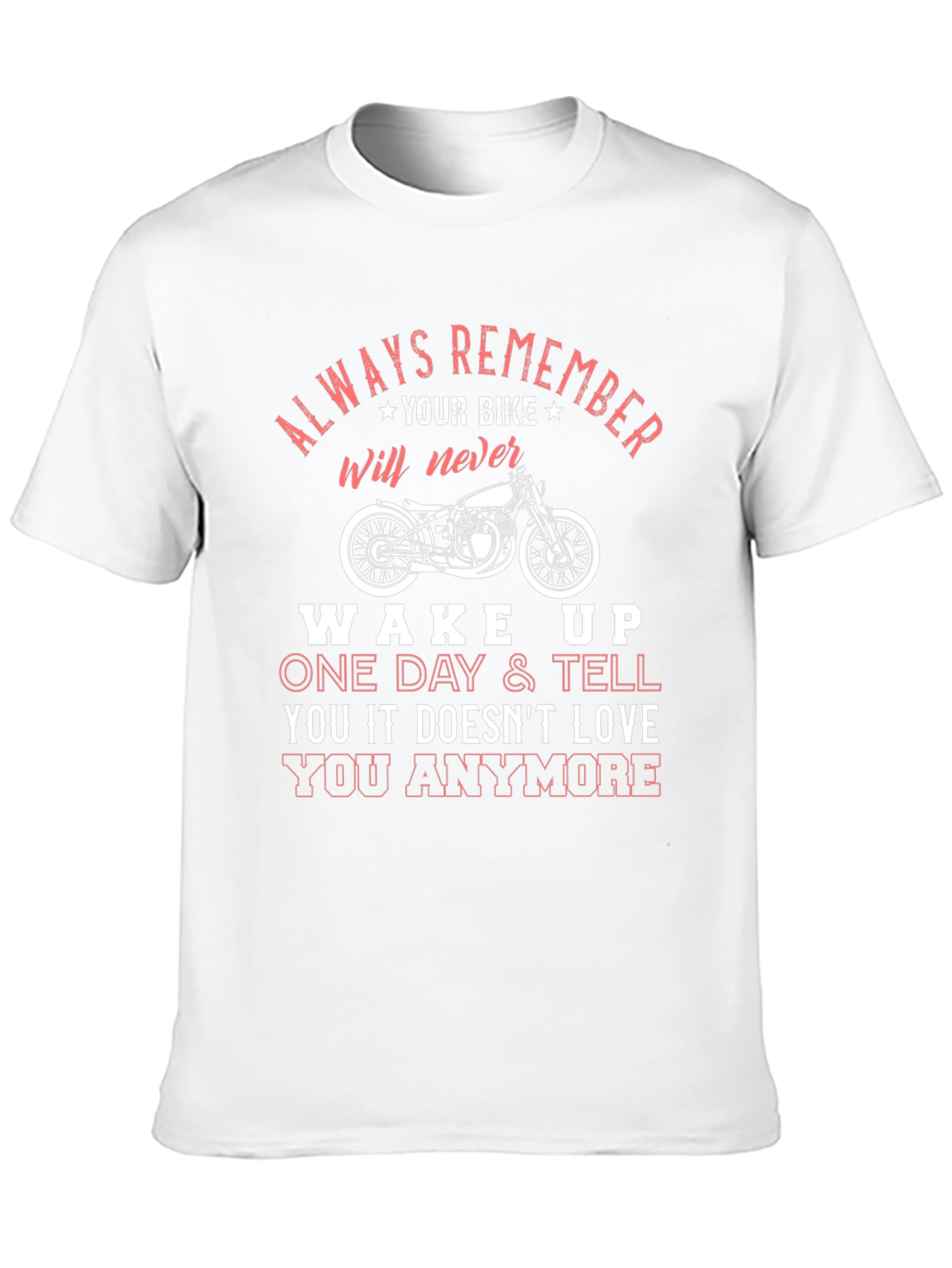 Motorcycle Love T-Shirt: Always Remember Your Bike