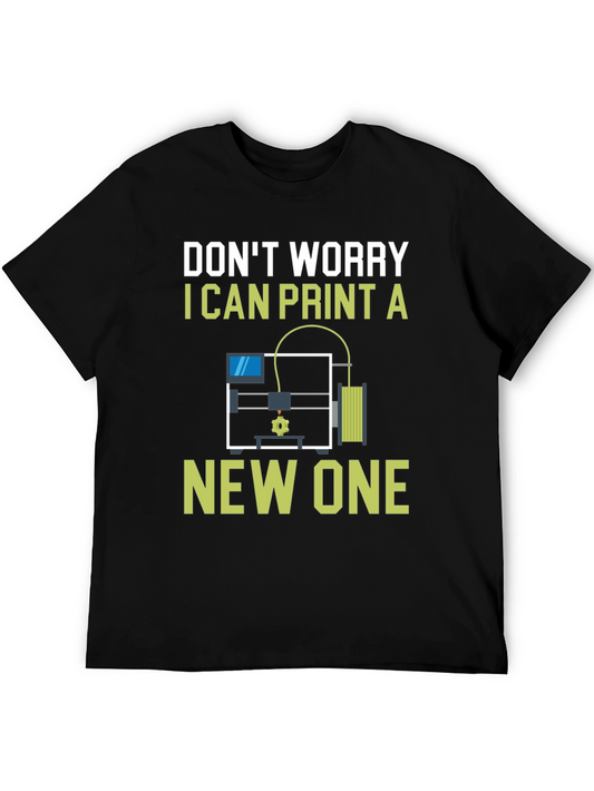 3D Printer T-Shirt: Dont Worry I Can Print a New One