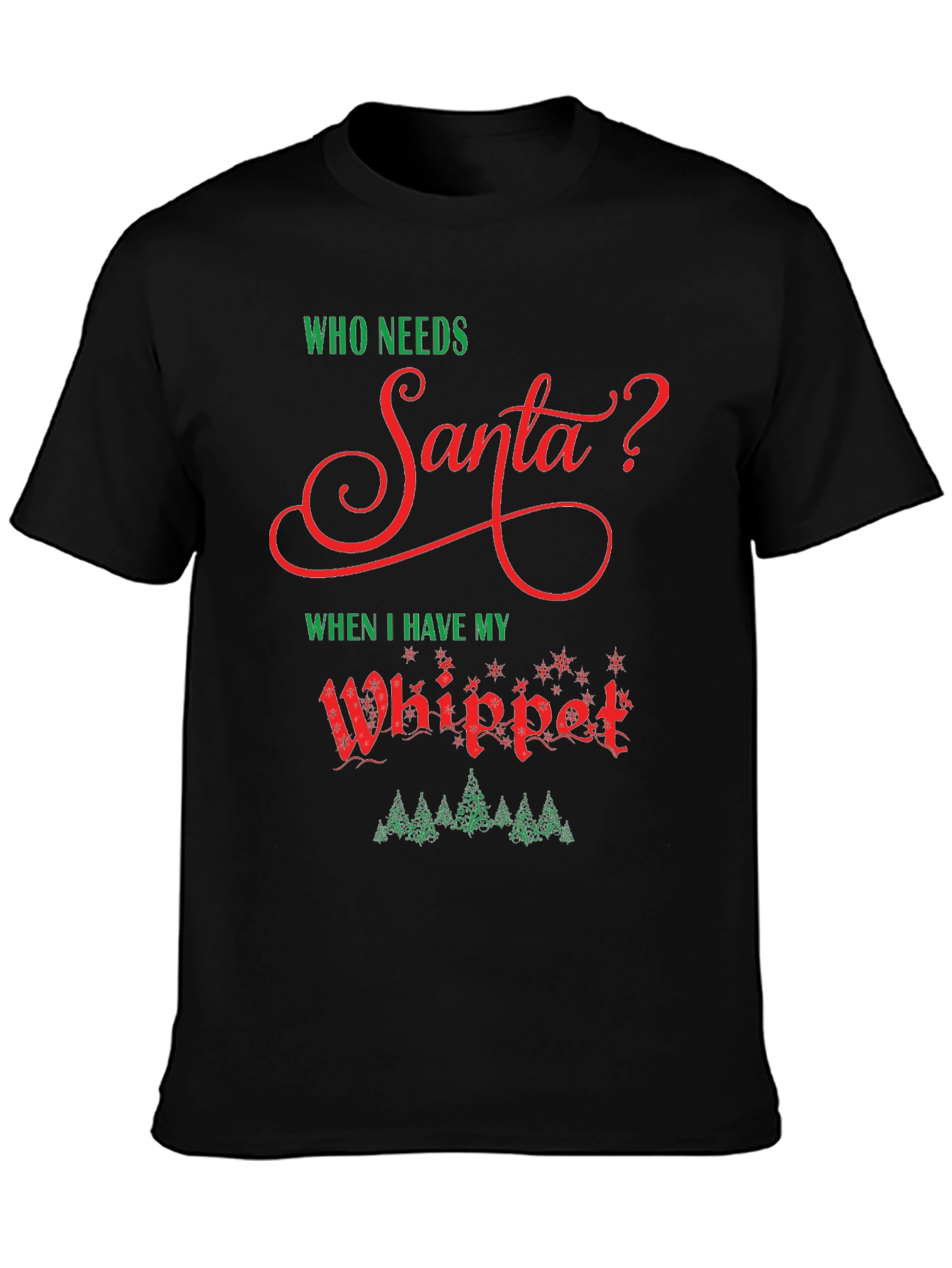 Who Needs Santa? Whippet Christmas T-Shirt