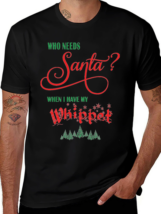 Who Needs Santa? Whippet Christmas T-Shirt
