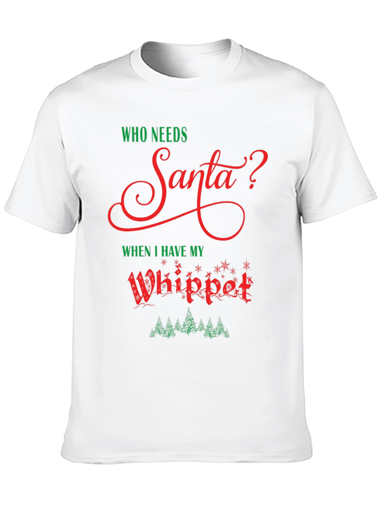 Who Needs Santa? Whippet Christmas T-Shirt