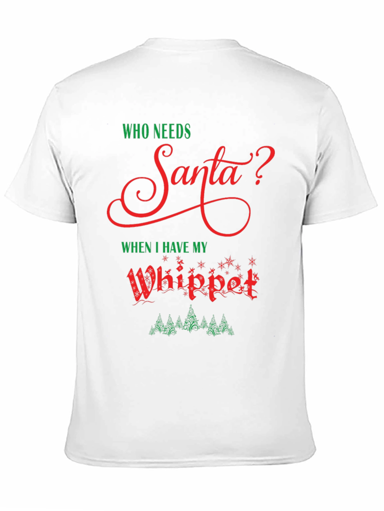 Who Needs Santa? Whippet Christmas T-Shirt