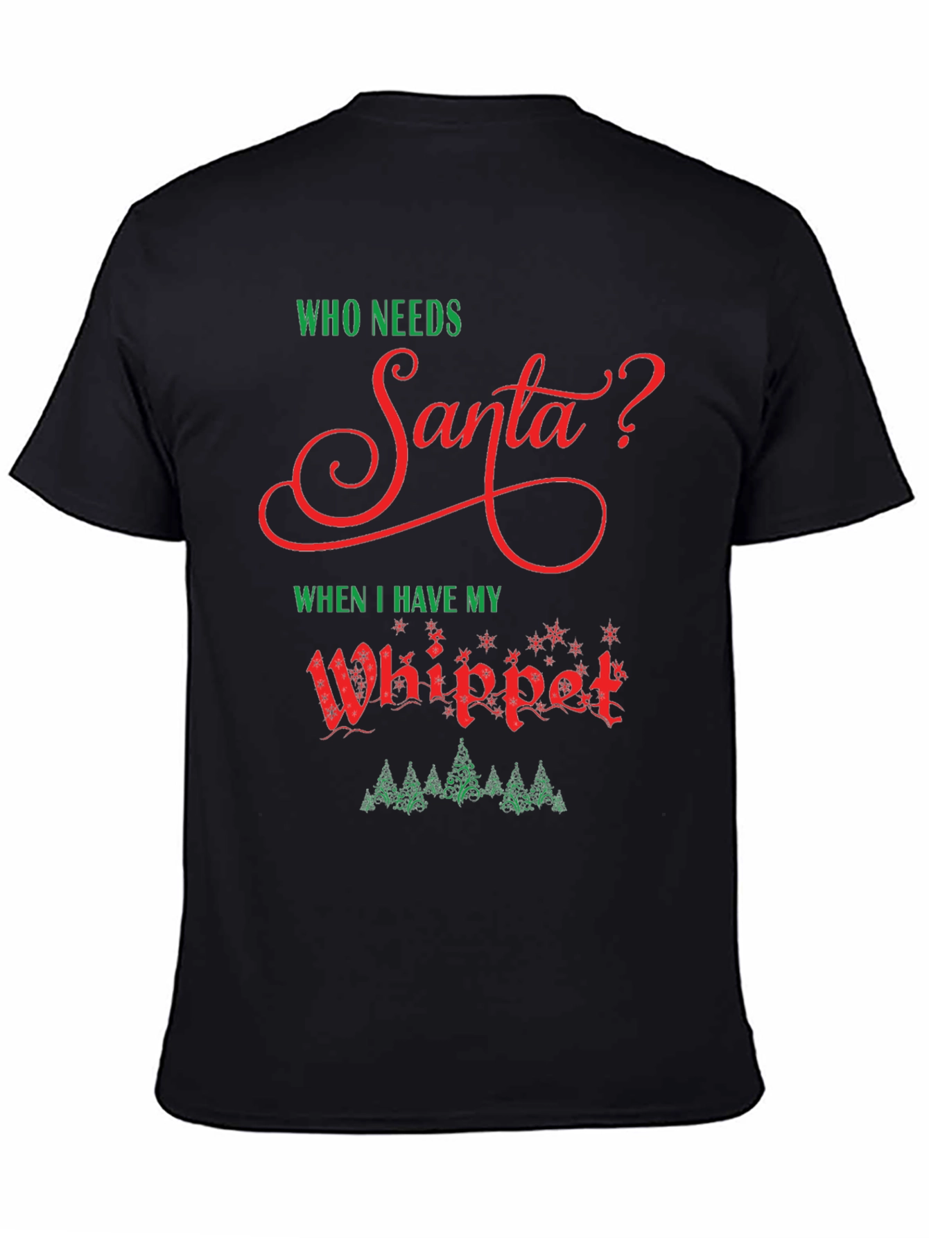Who Needs Santa? Whippet Christmas T-Shirt