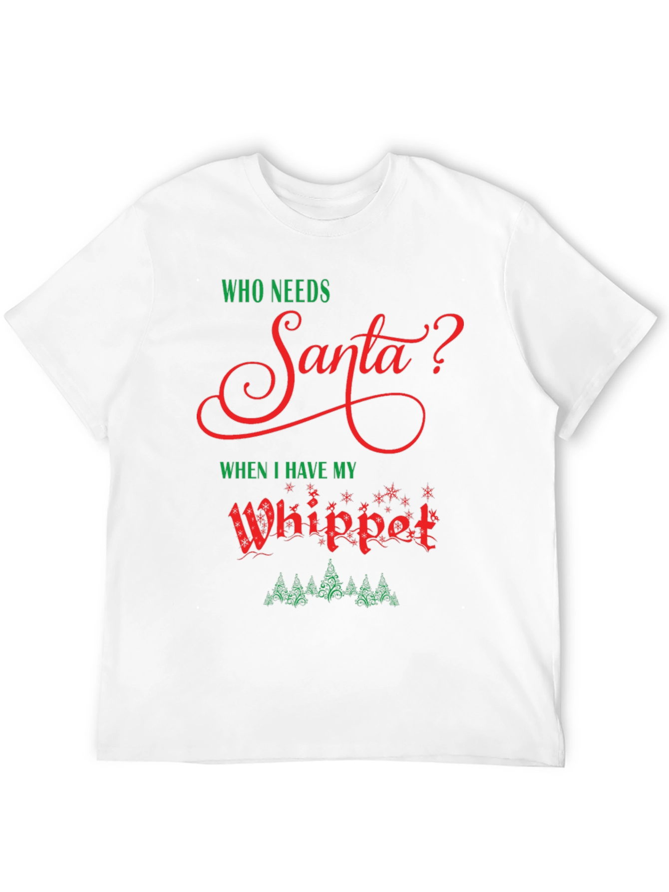 Who Needs Santa? Whippet Christmas T-Shirt
