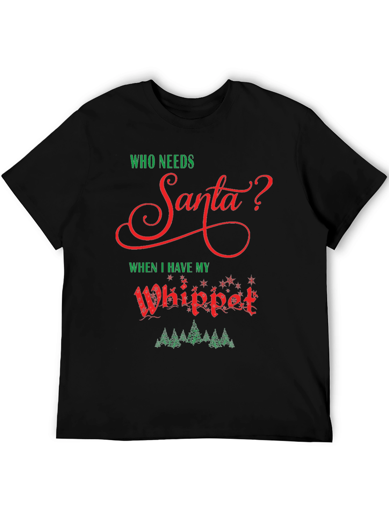 Who Needs Santa? Whippet Christmas T-Shirt