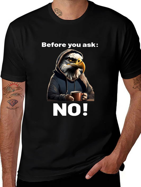 Before You Ask NO! T-Shirt