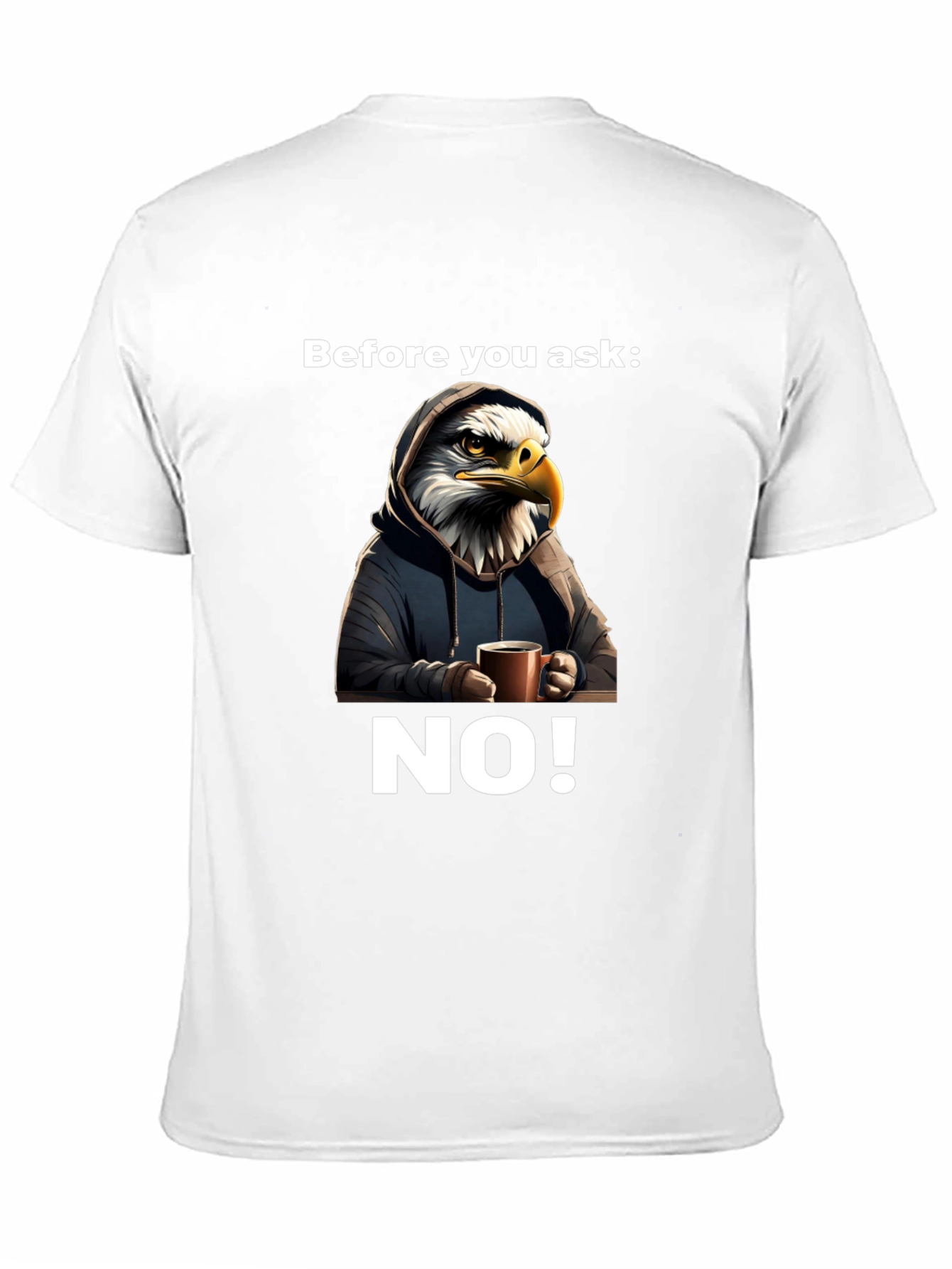 Before You Ask NO! T-Shirt
