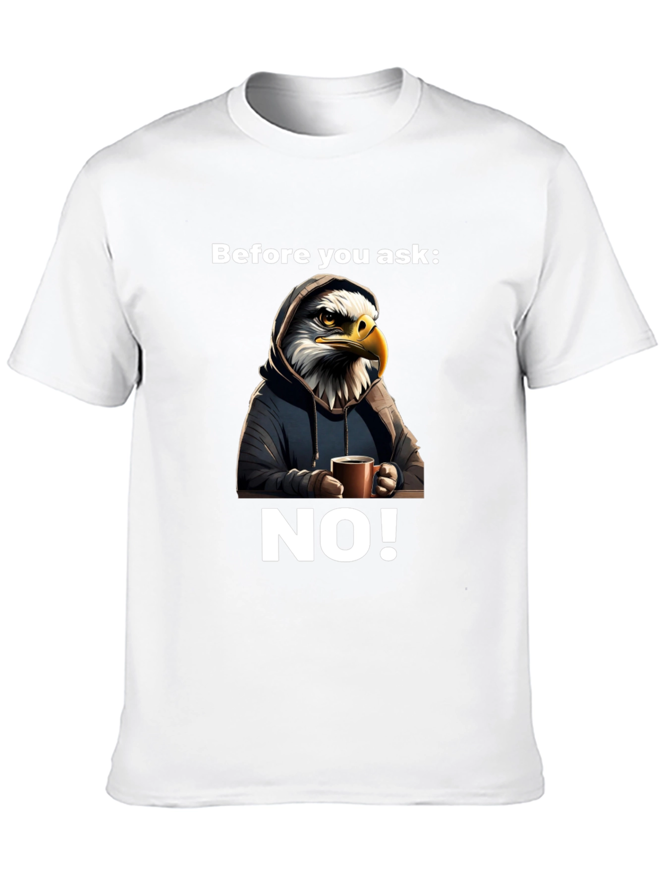 Before You Ask NO! T-Shirt