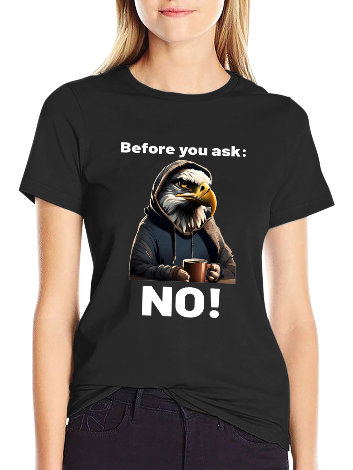 Before You Ask NO! T-Shirt