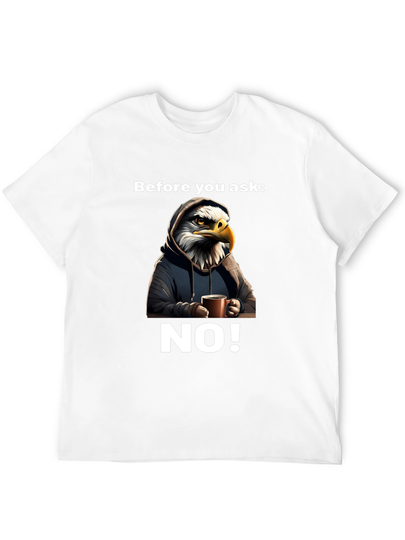 Before You Ask NO! T-Shirt