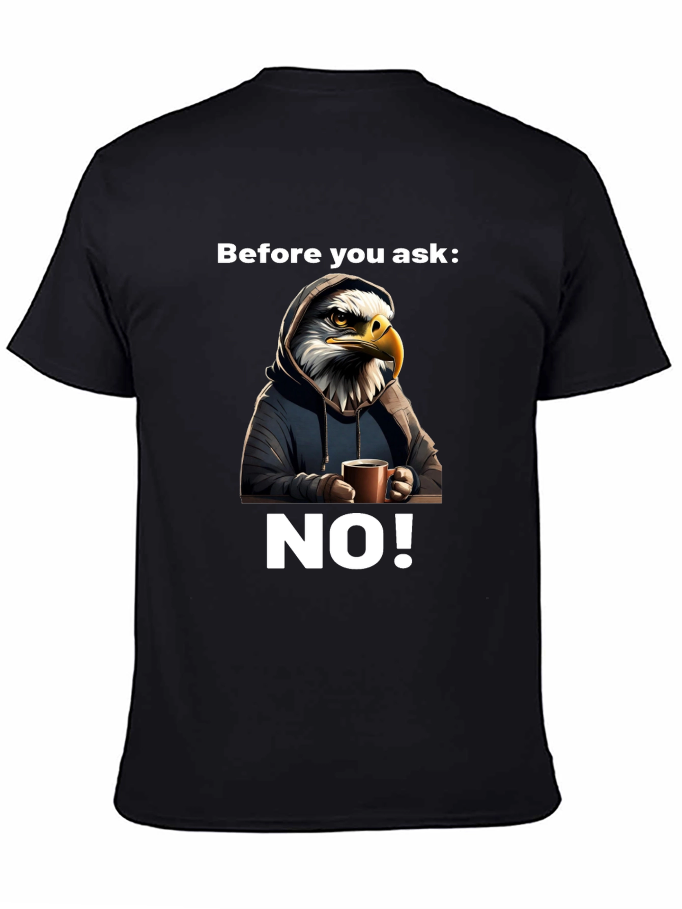 Before You Ask NO! T-Shirt