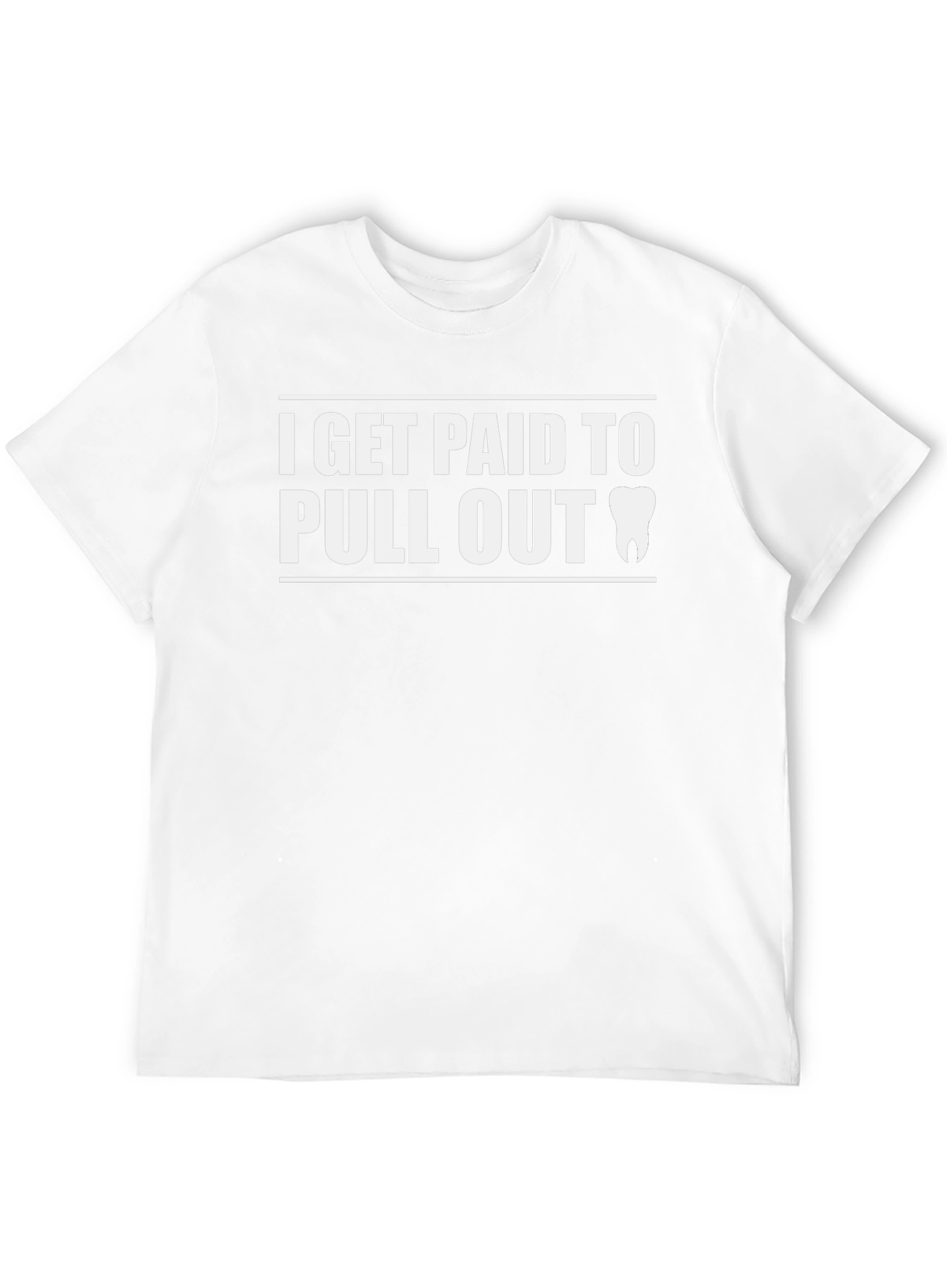 I Get Paid To Pull Out Dentist T-Shirt