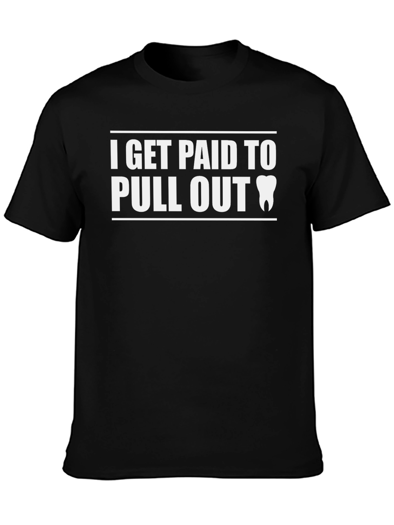 I Get Paid To Pull Out Dentist T-Shirt