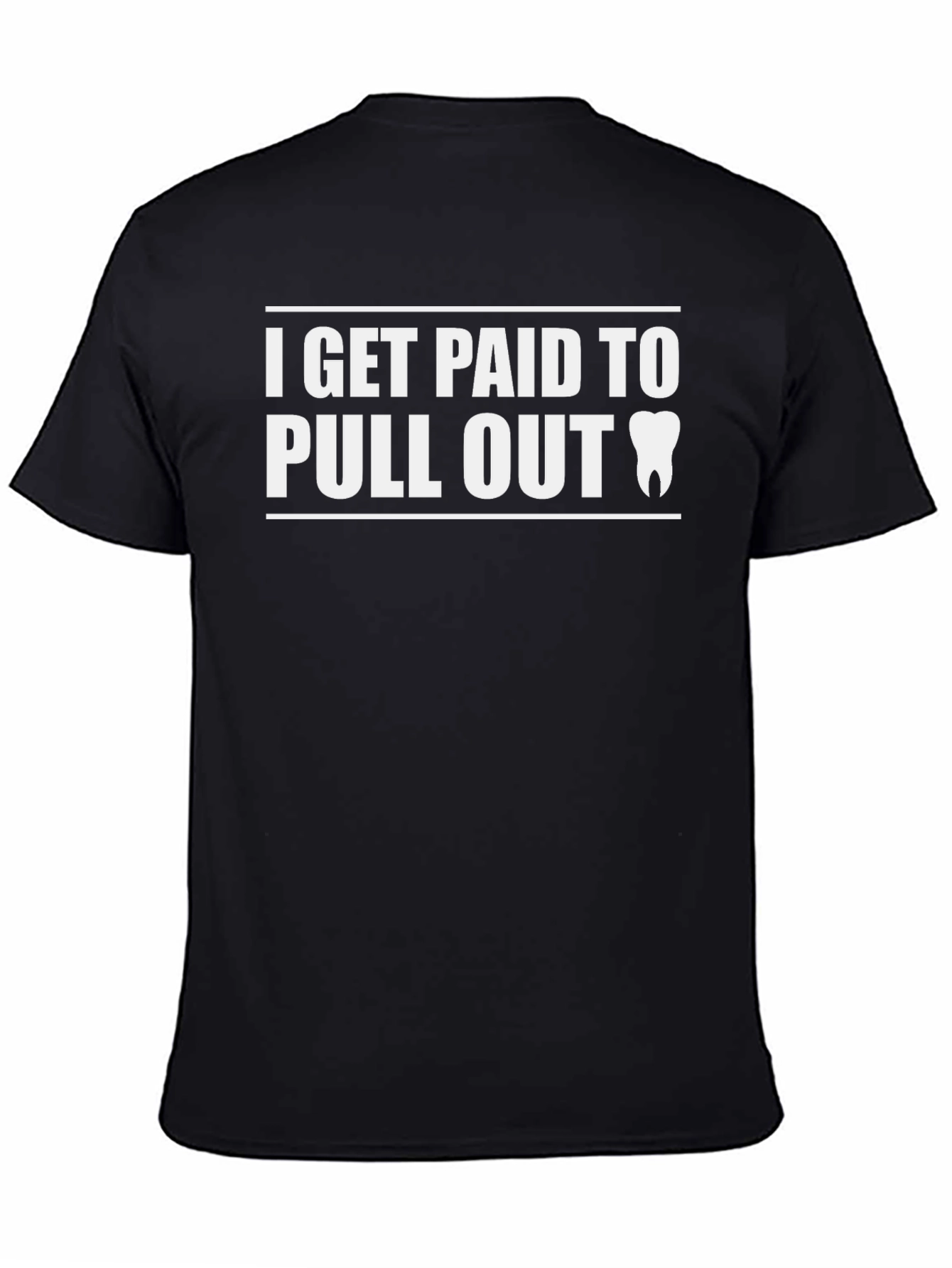 I Get Paid To Pull Out Dentist T-Shirt