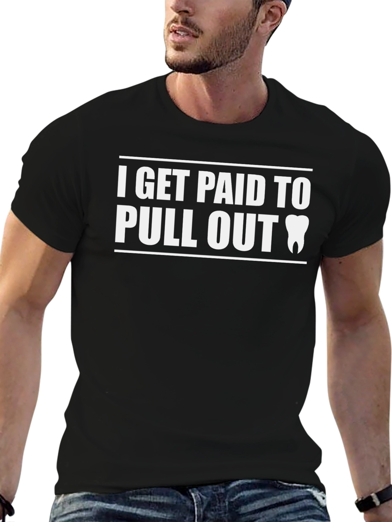 I Get Paid To Pull Out Dentist T-Shirt