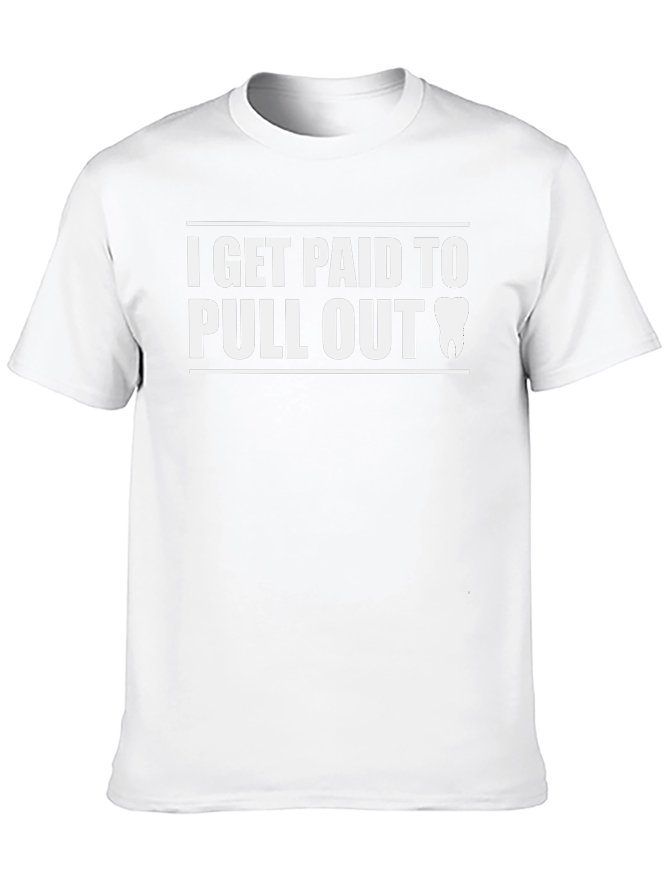 I Get Paid To Pull Out Dentist T-Shirt