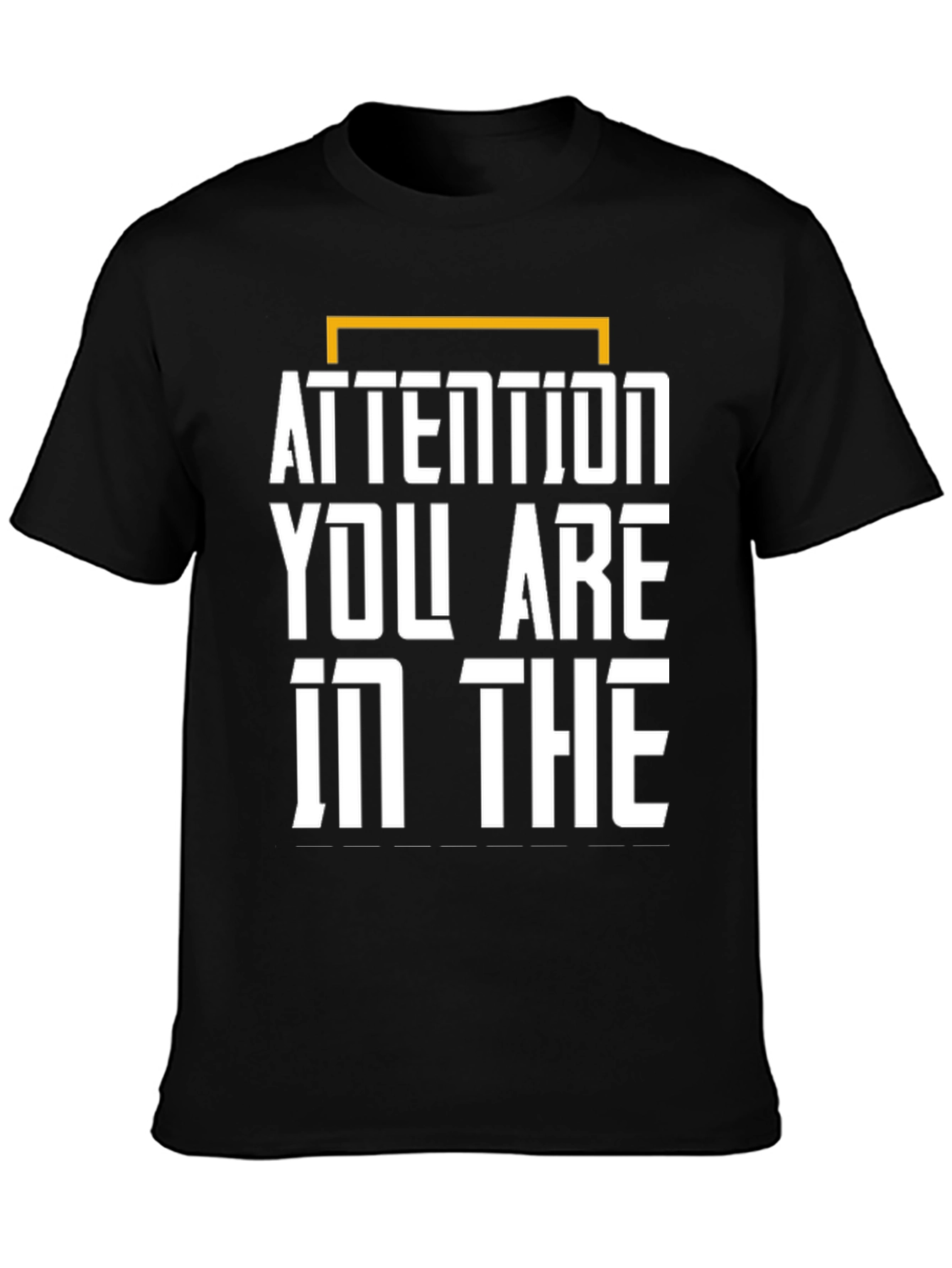 Attention Graphic Tee - You Are In The...
