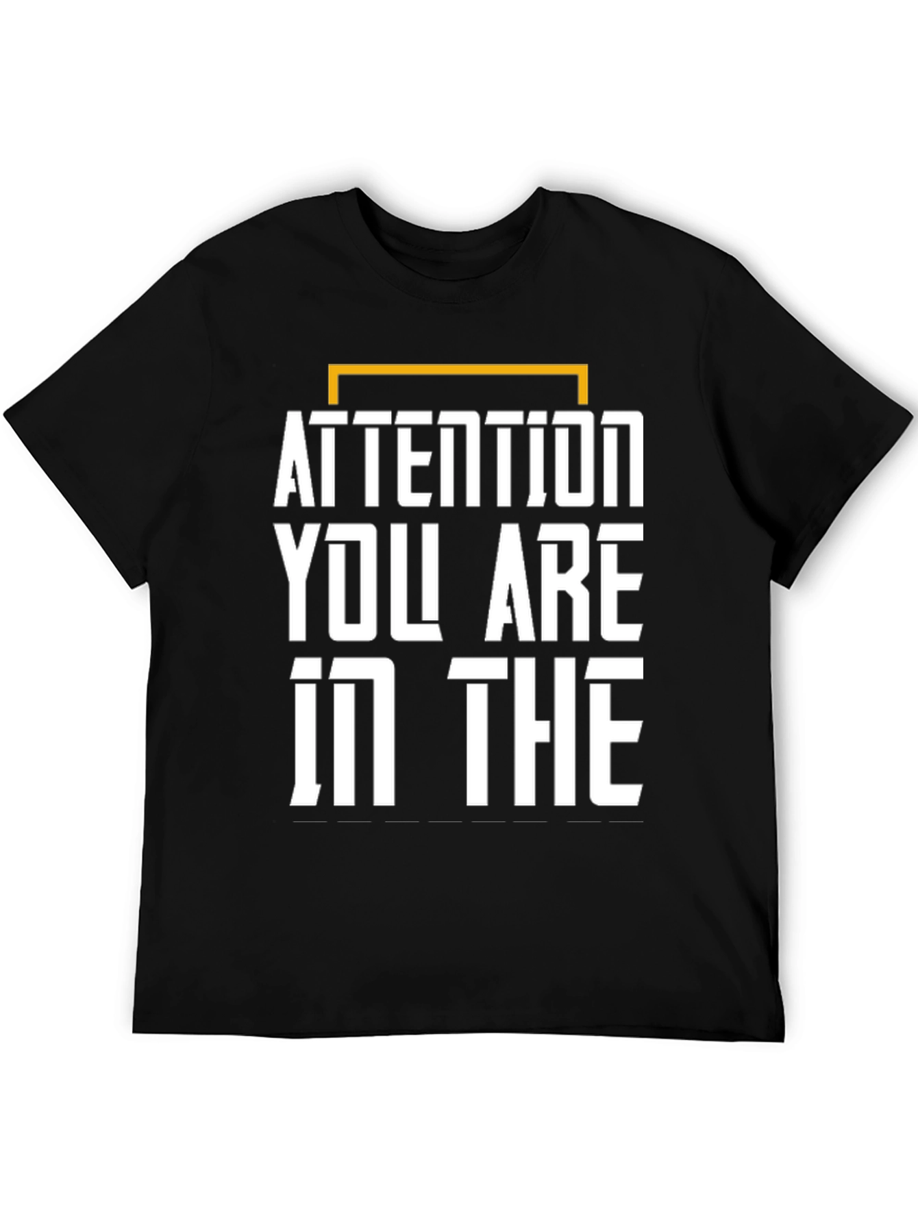 Attention Graphic Tee - You Are In The...