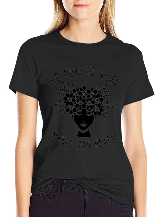 Do More of What Makes You Happy Graphic T-Shirt