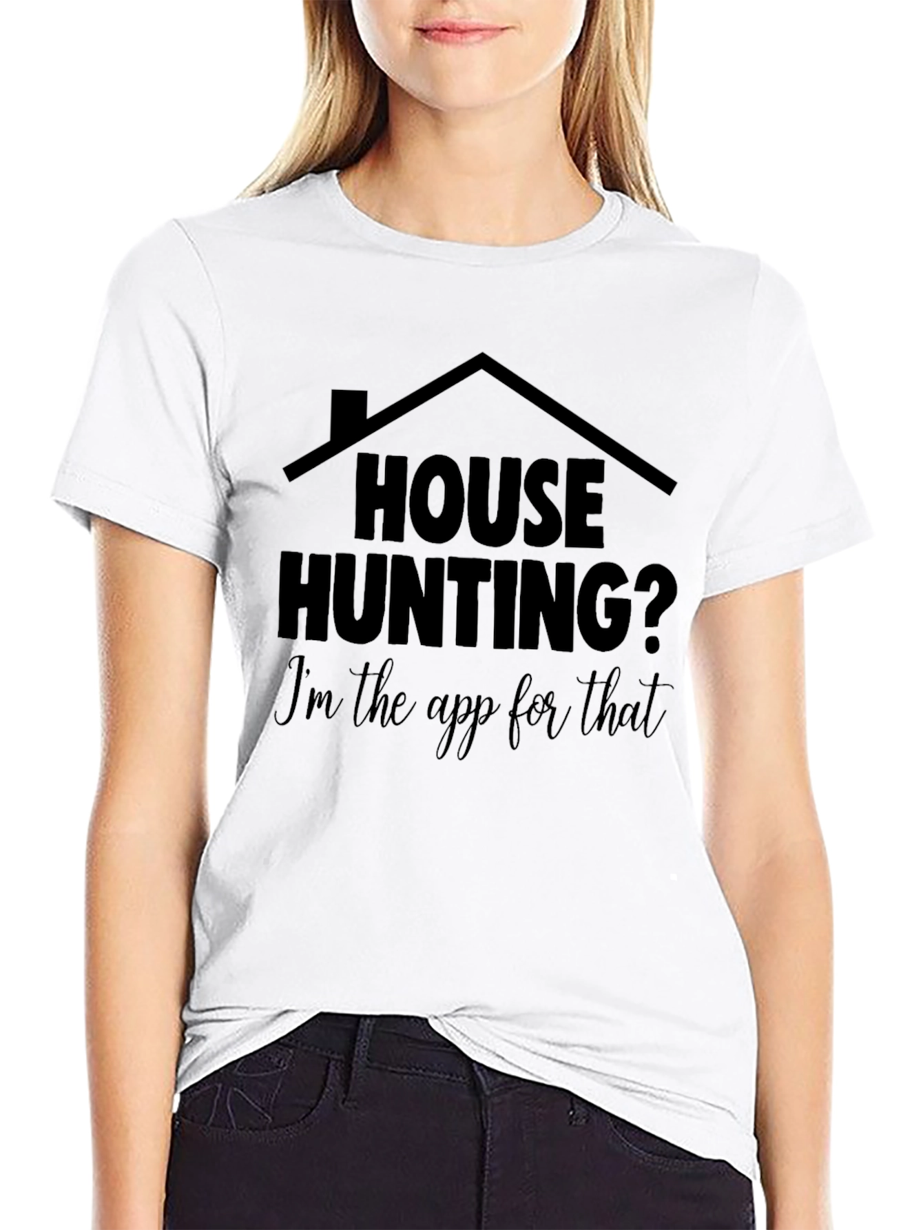 House Hunting? Im the App for That T-Shirt