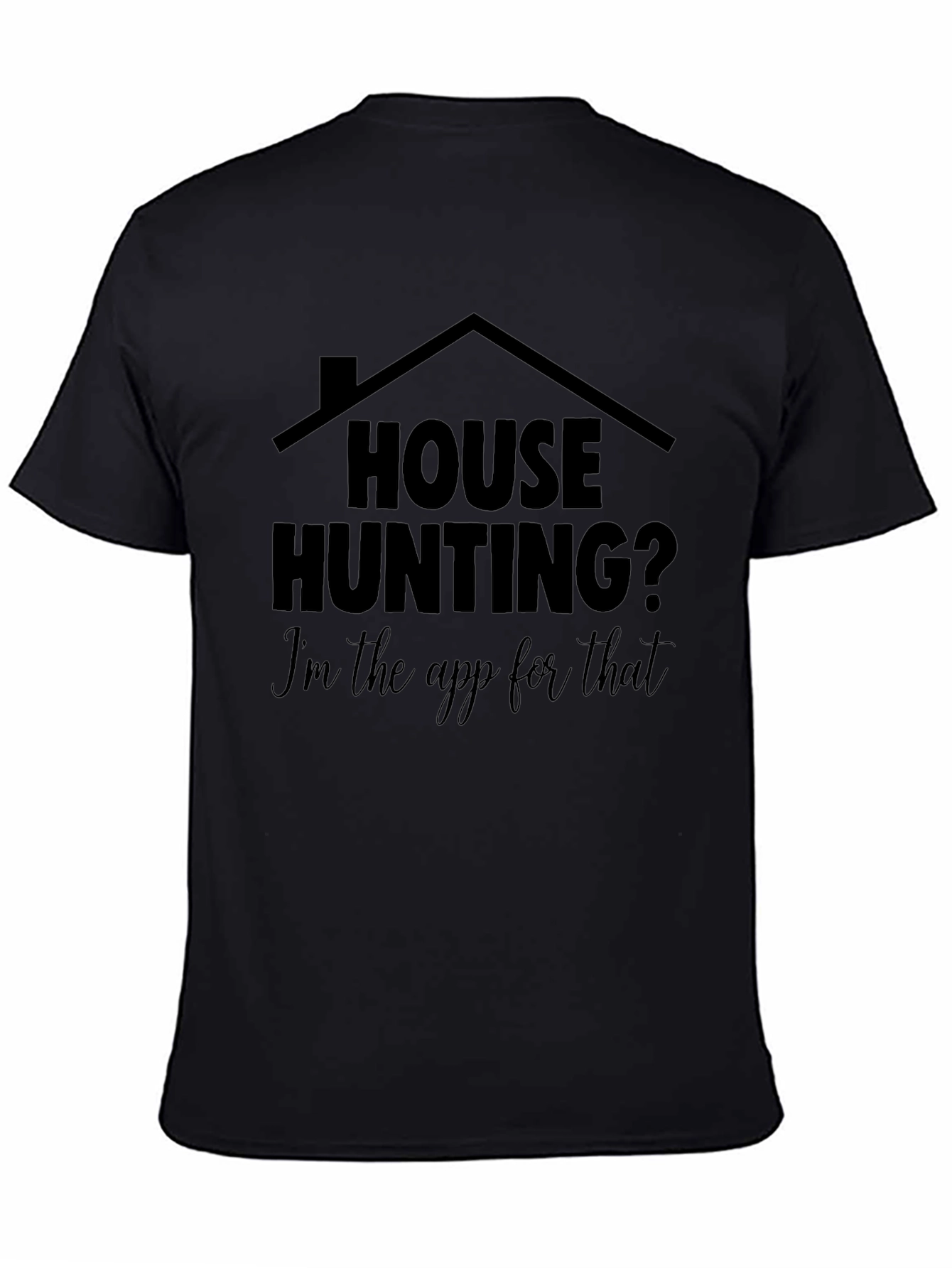 House Hunting? Im the App for That T-Shirt