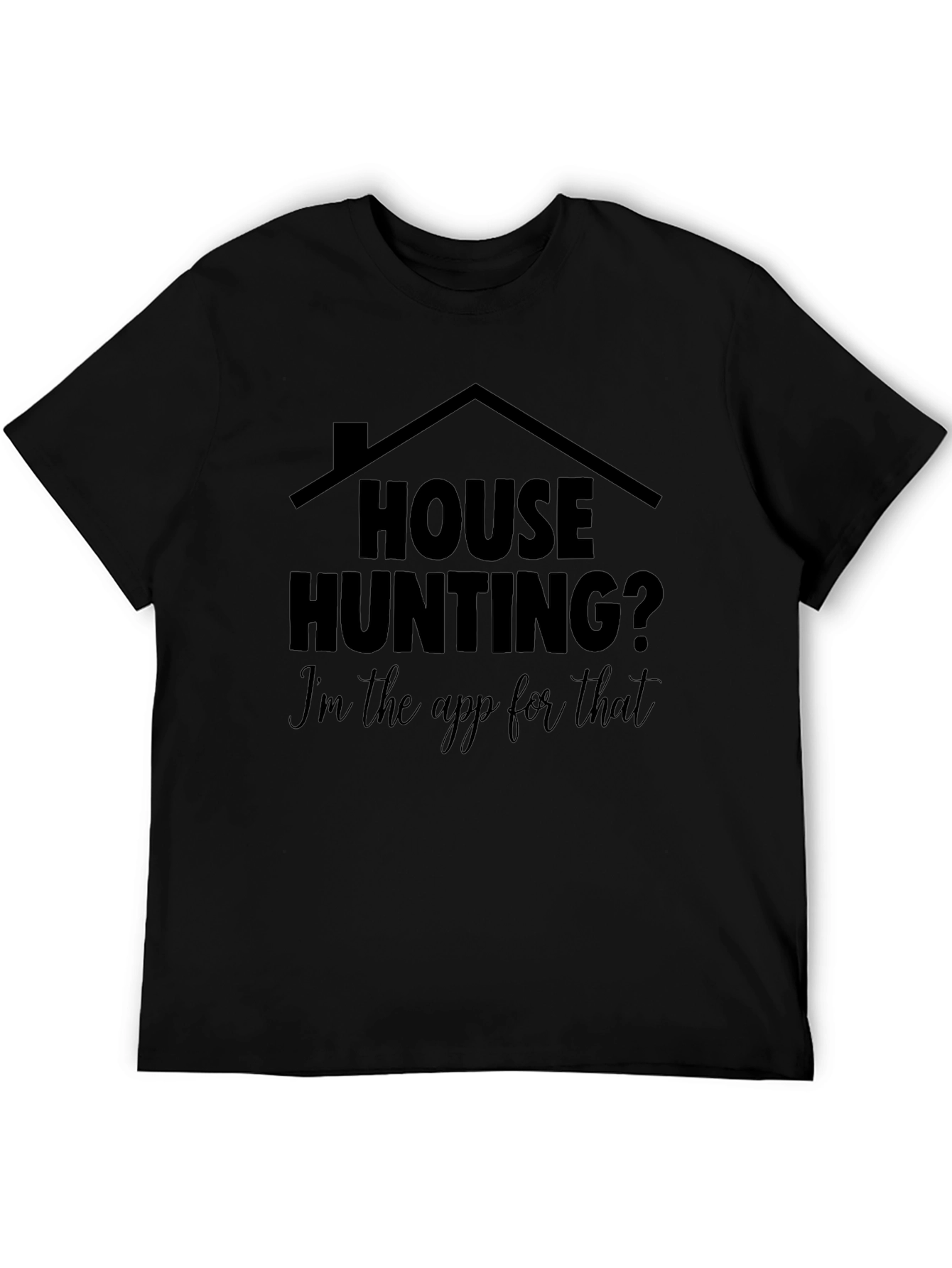 House Hunting? Im the App for That T-Shirt