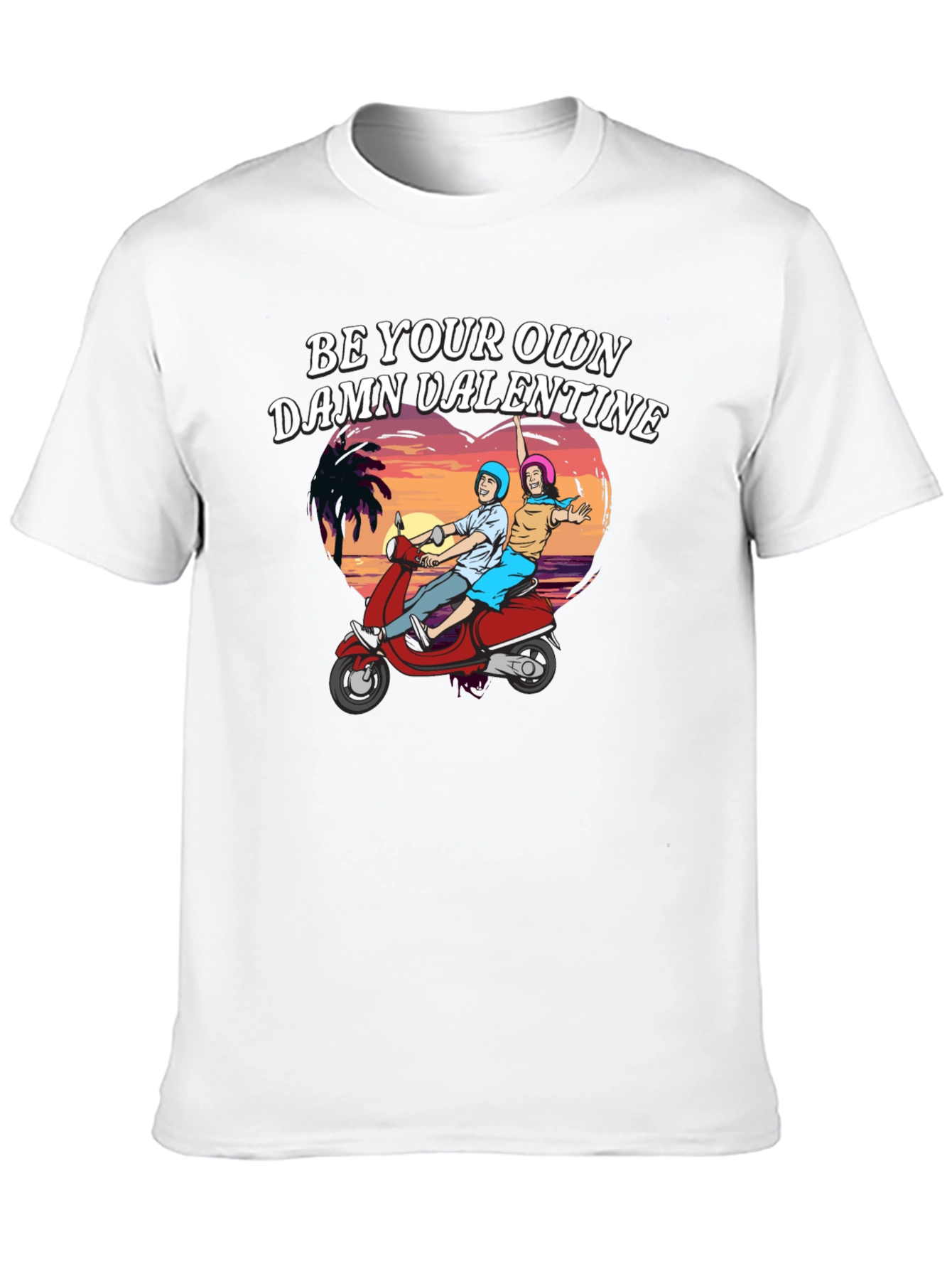 Be Your Own Damn Valentine T-Shirt