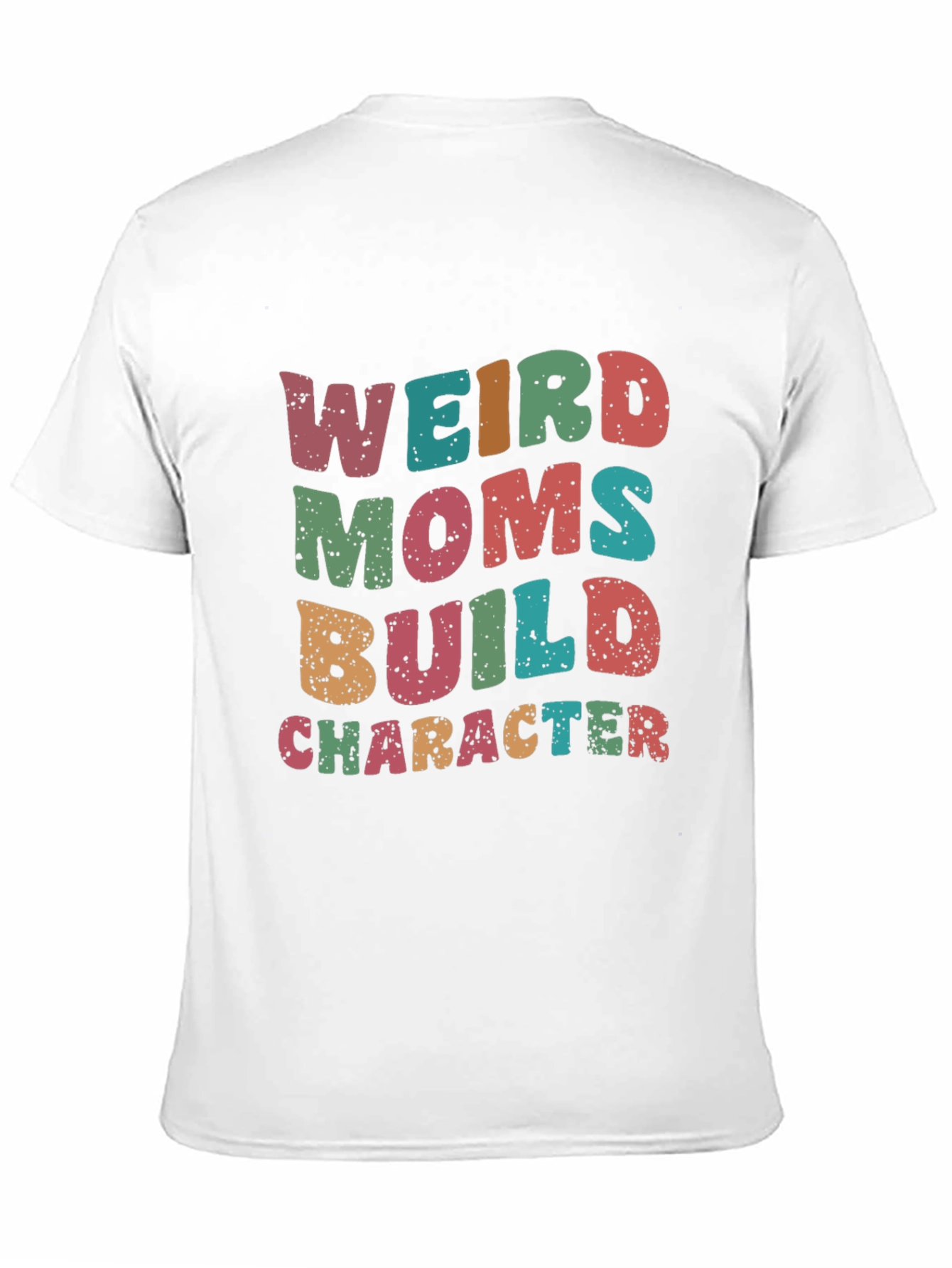 Weird Moms Build Character T-Shirt