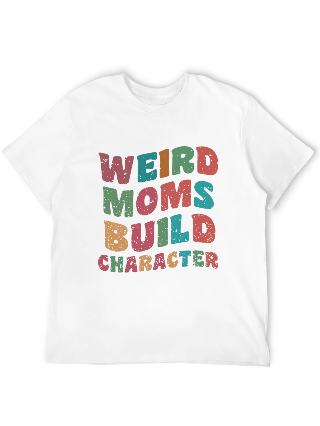 Weird Moms Build Character T-Shirt