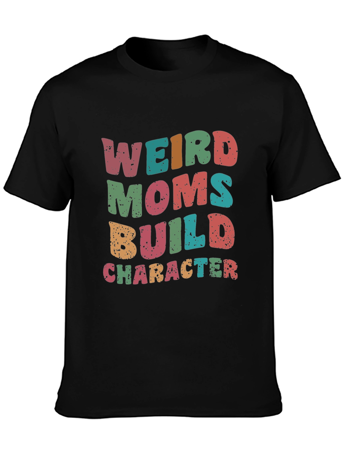 Weird Moms Build Character T-Shirt