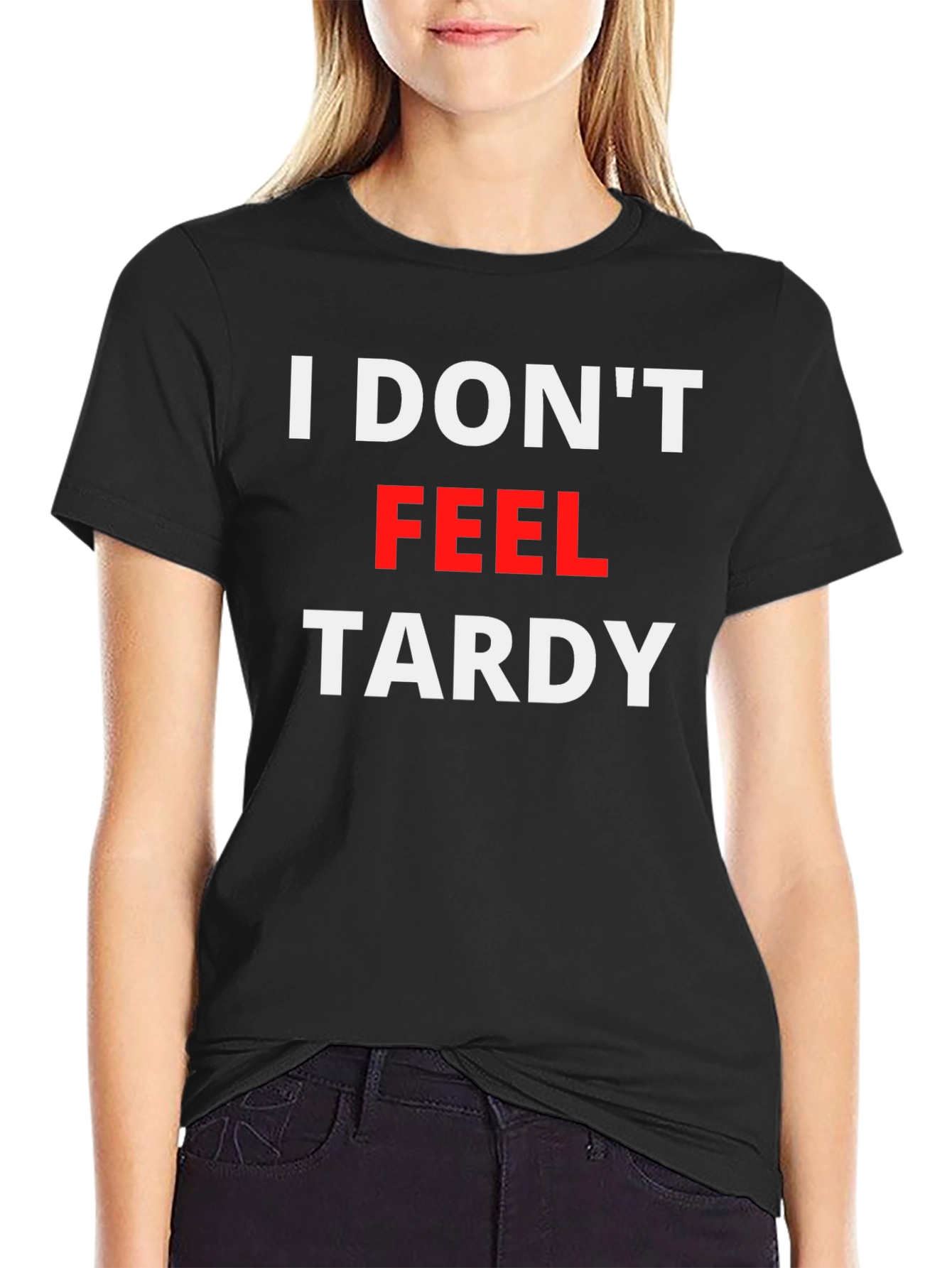 I Dont Feel Tardy Graphic Tee