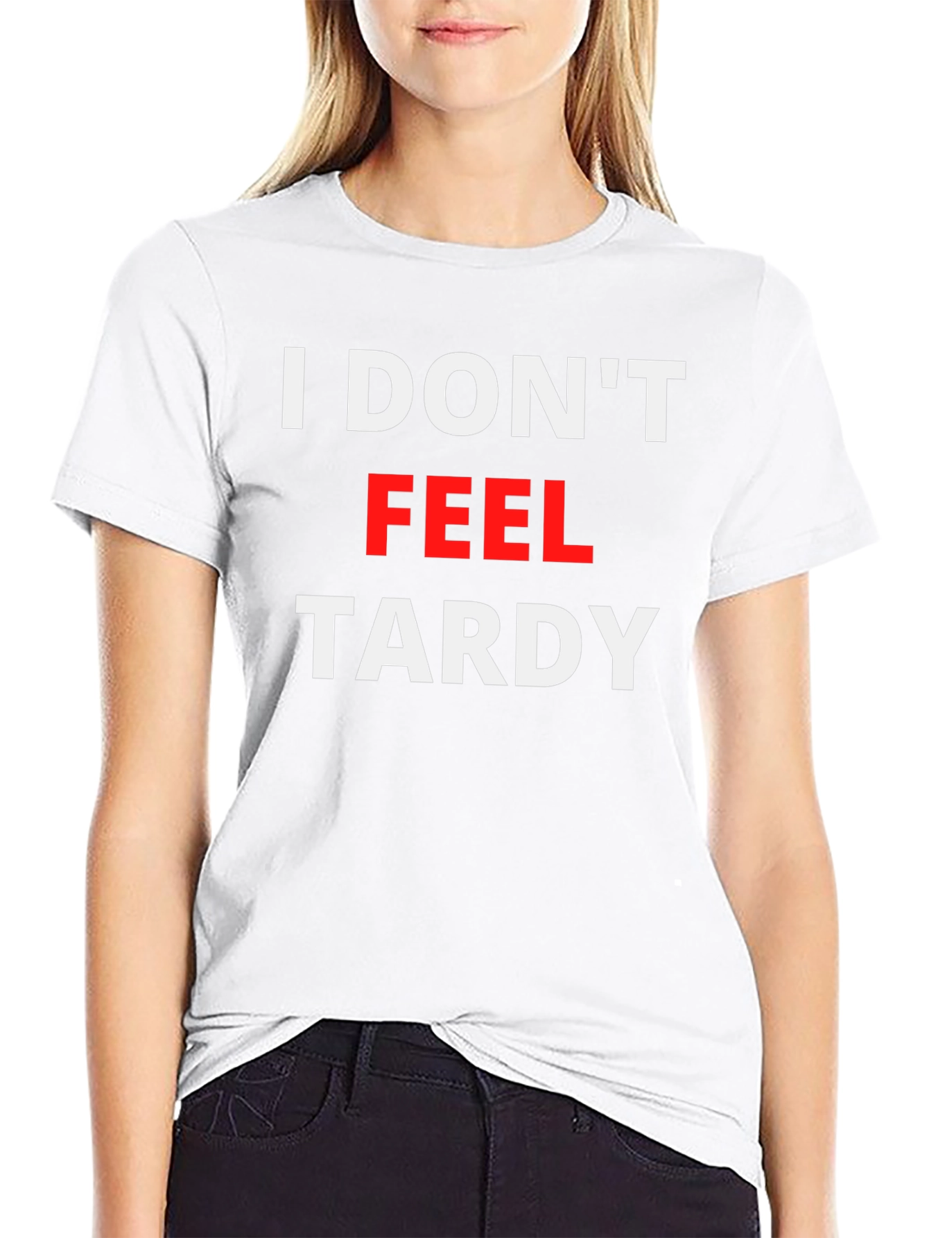I Dont Feel Tardy Graphic Tee