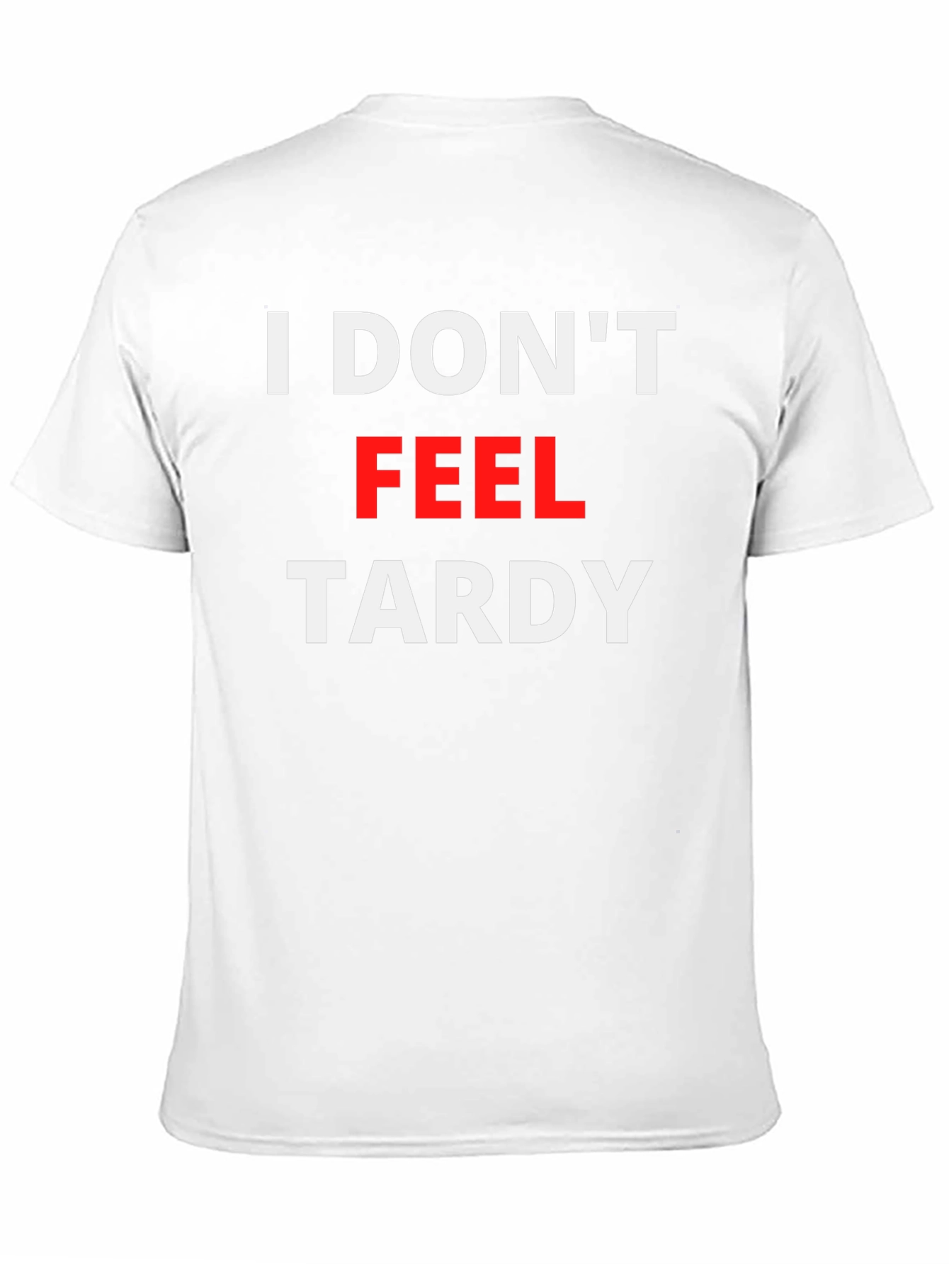 I Dont Feel Tardy Graphic Tee