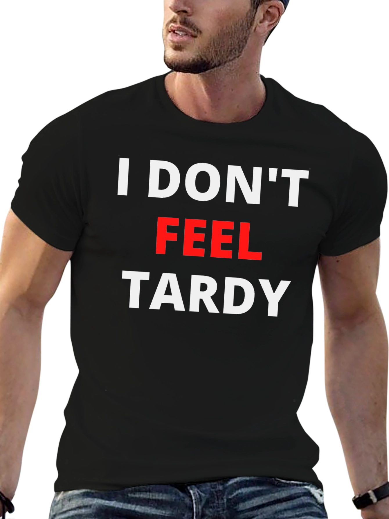 I Dont Feel Tardy Graphic Tee