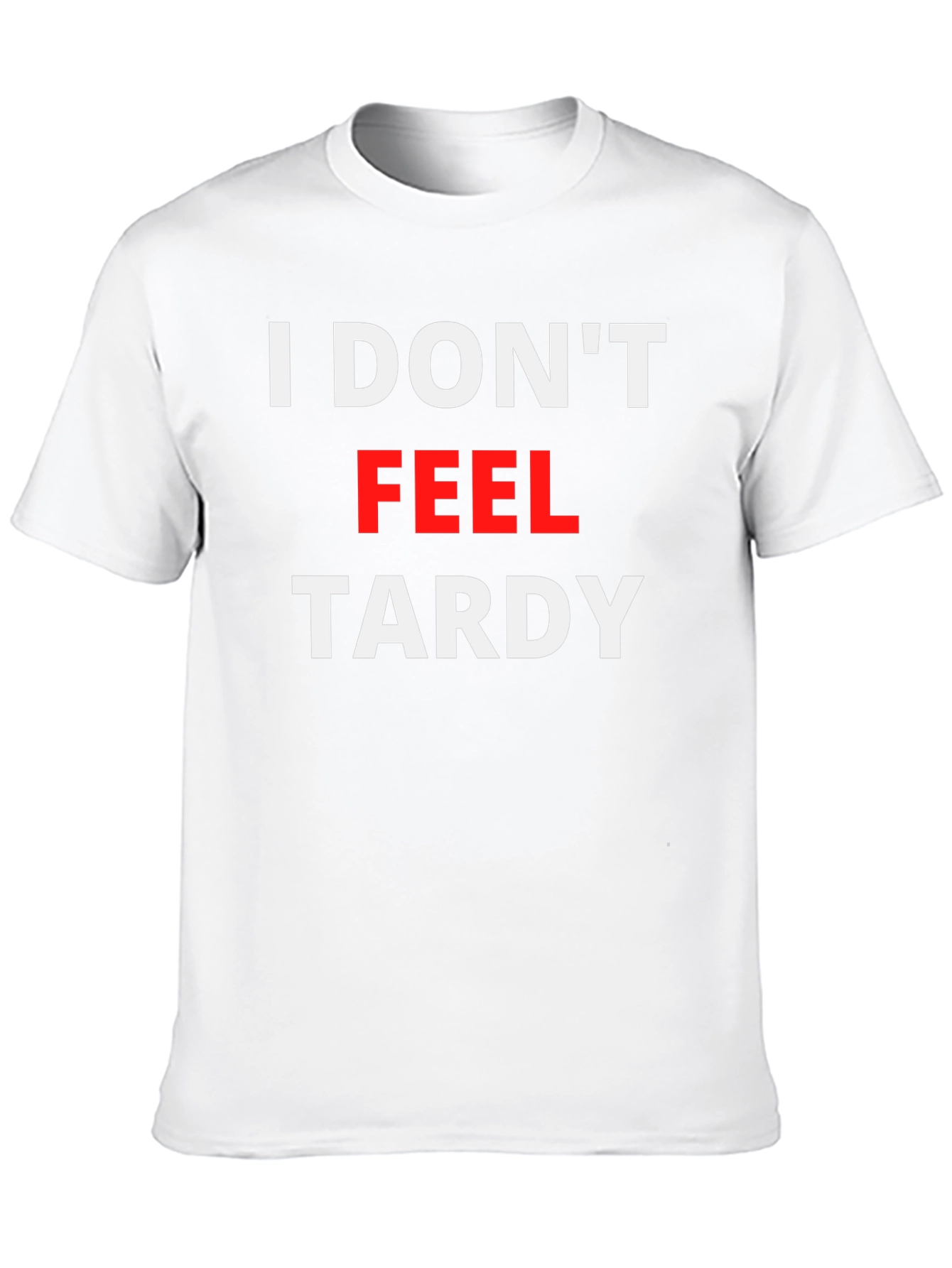 I Dont Feel Tardy Graphic Tee